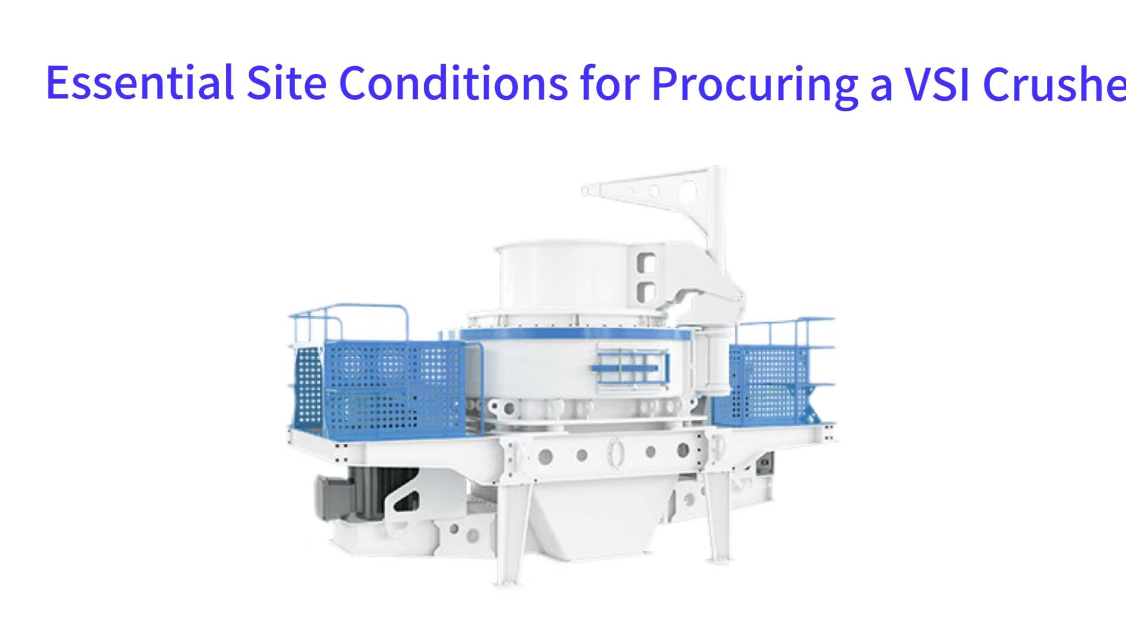 Essential Site Conditions for Procuring a VSI Crusher