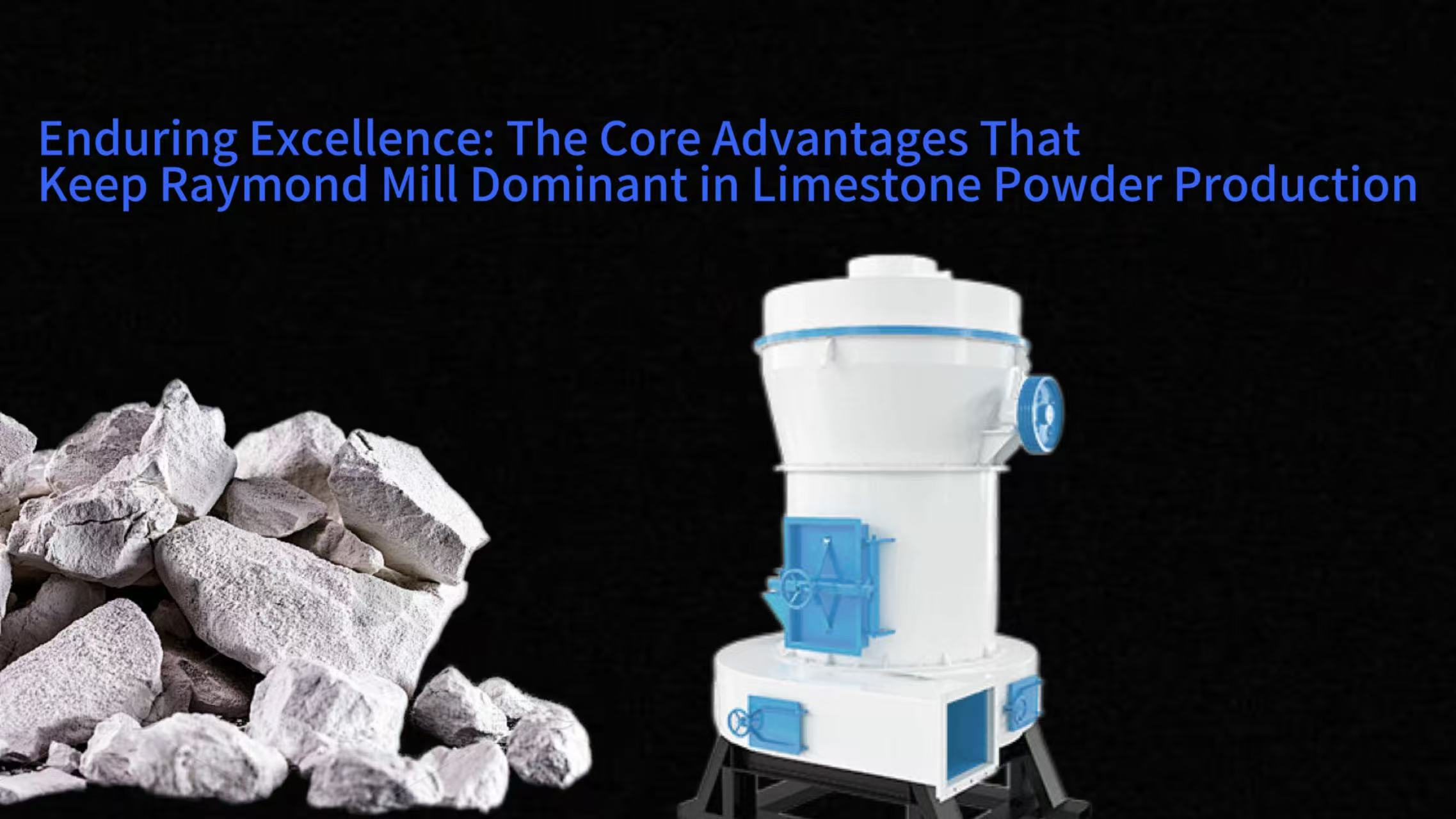 Enduring Excellence: The Core Advantages That Keep Raymond Mill Dominant in Limestone Powder Production