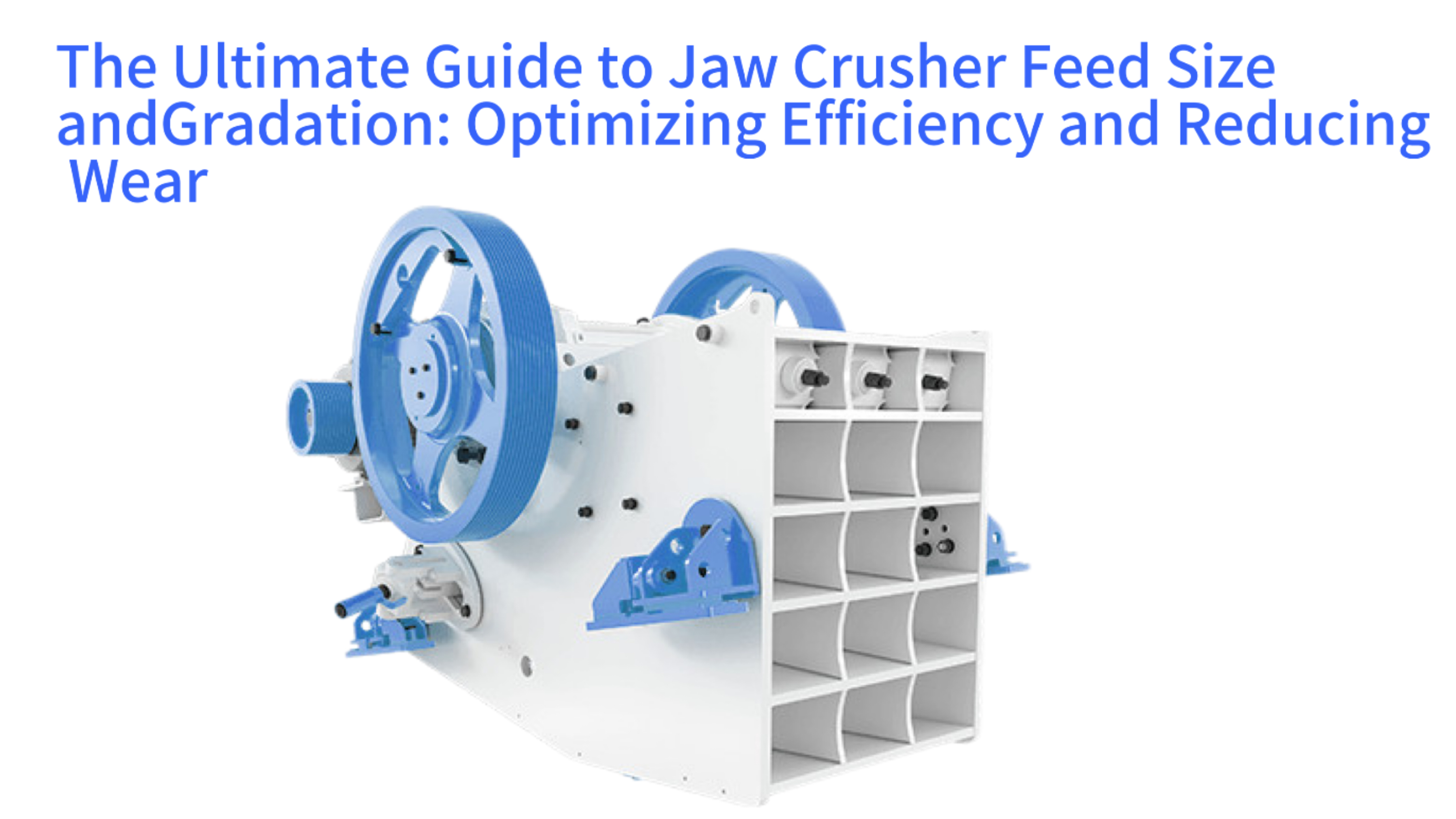 The Ultimate Guide to Jaw Crusher Feed Size and Gradation: Optimizing Efficiency and Reducing Wear