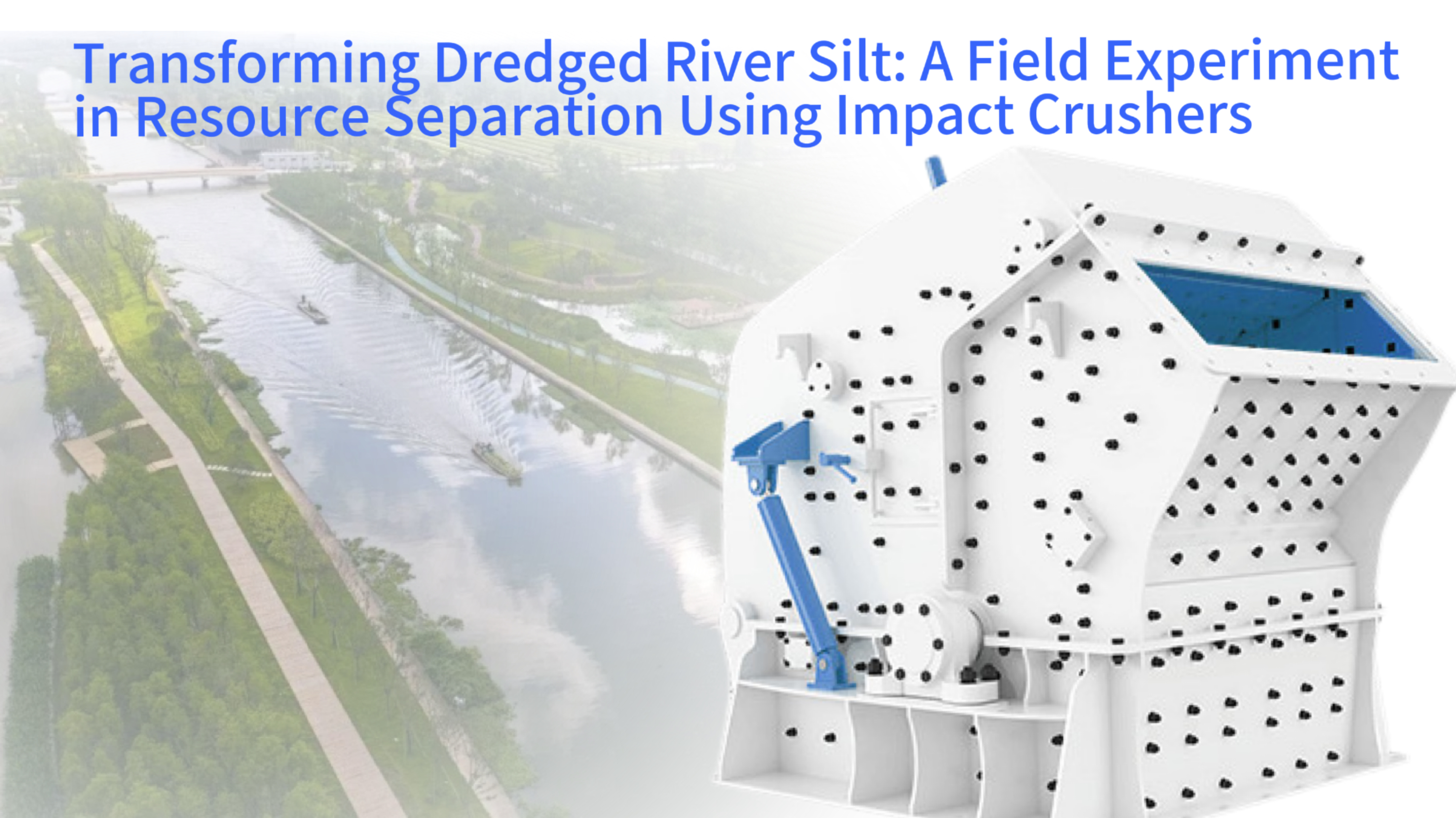 Transforming Dredged River Silt: A Field Experiment in Resource Separation Using Impact Crushers