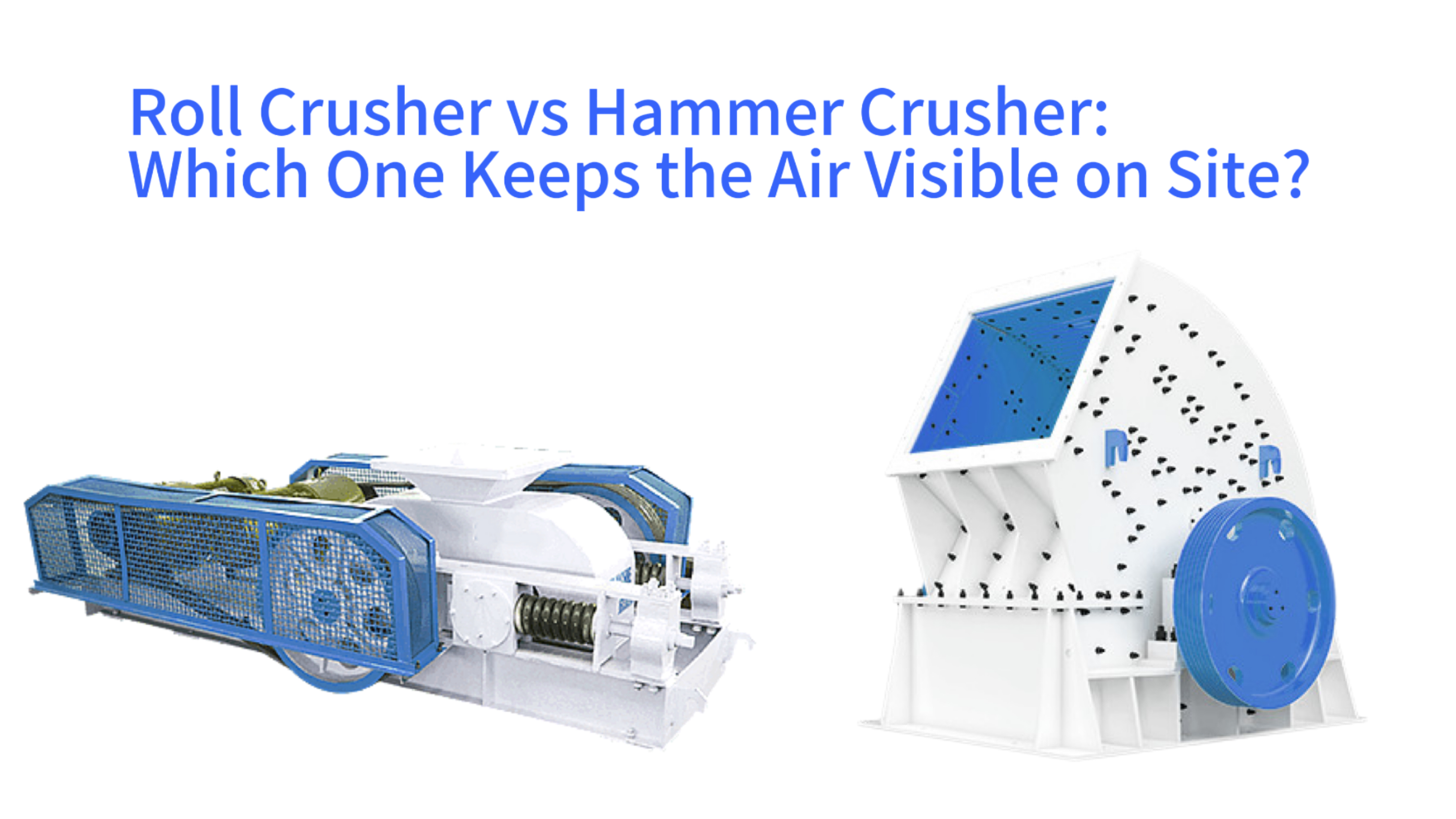 Roll Crusher vs Hammer Crusher: Which One Keeps the Air Visible on Site?