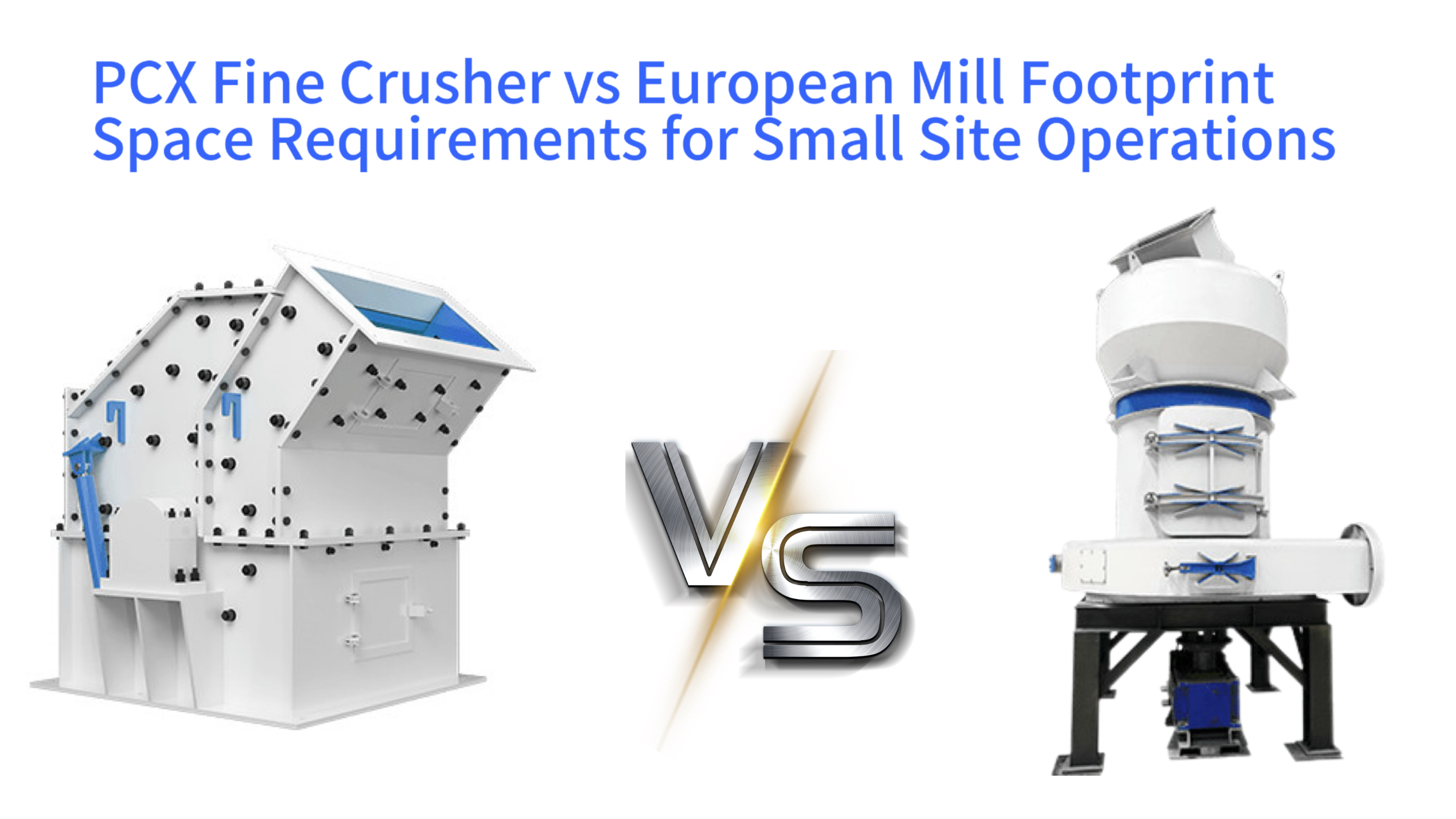 PCX Fine Crusher vs European Mill Footprint Space Requirements for Small Site Operations