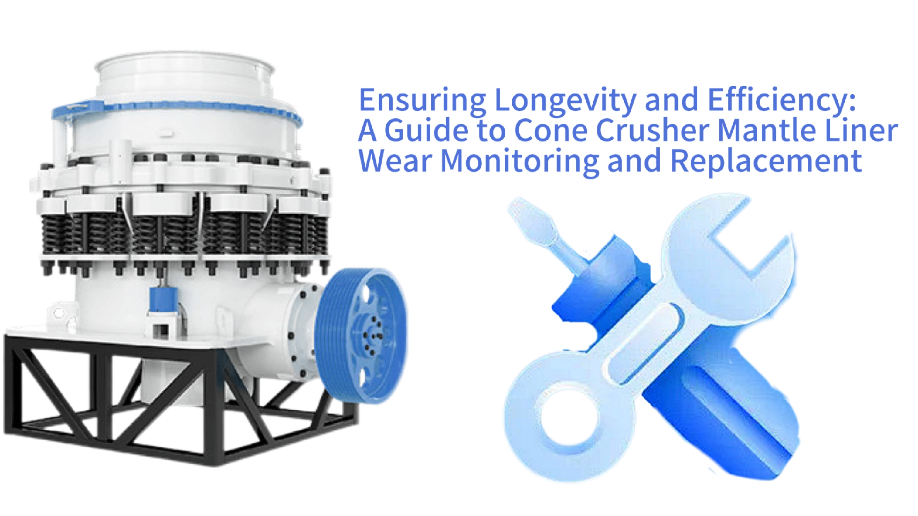 Ensuring Longevity and Efficiency: A Guide to Cone Crusher Mantle Liner Wear Monitoring and Replacement