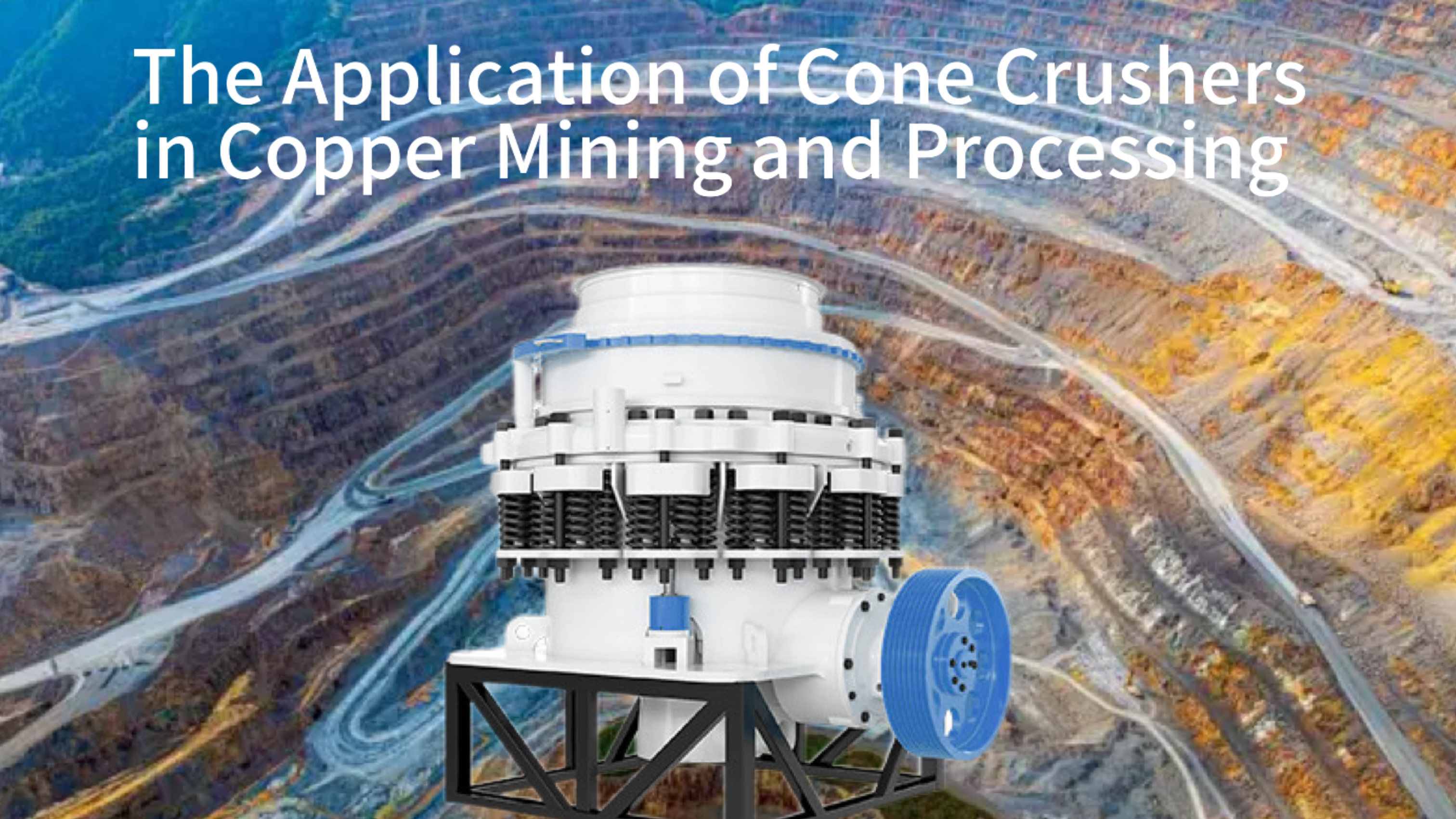 The Application of Cone Crushers in Copper Mining and Processing