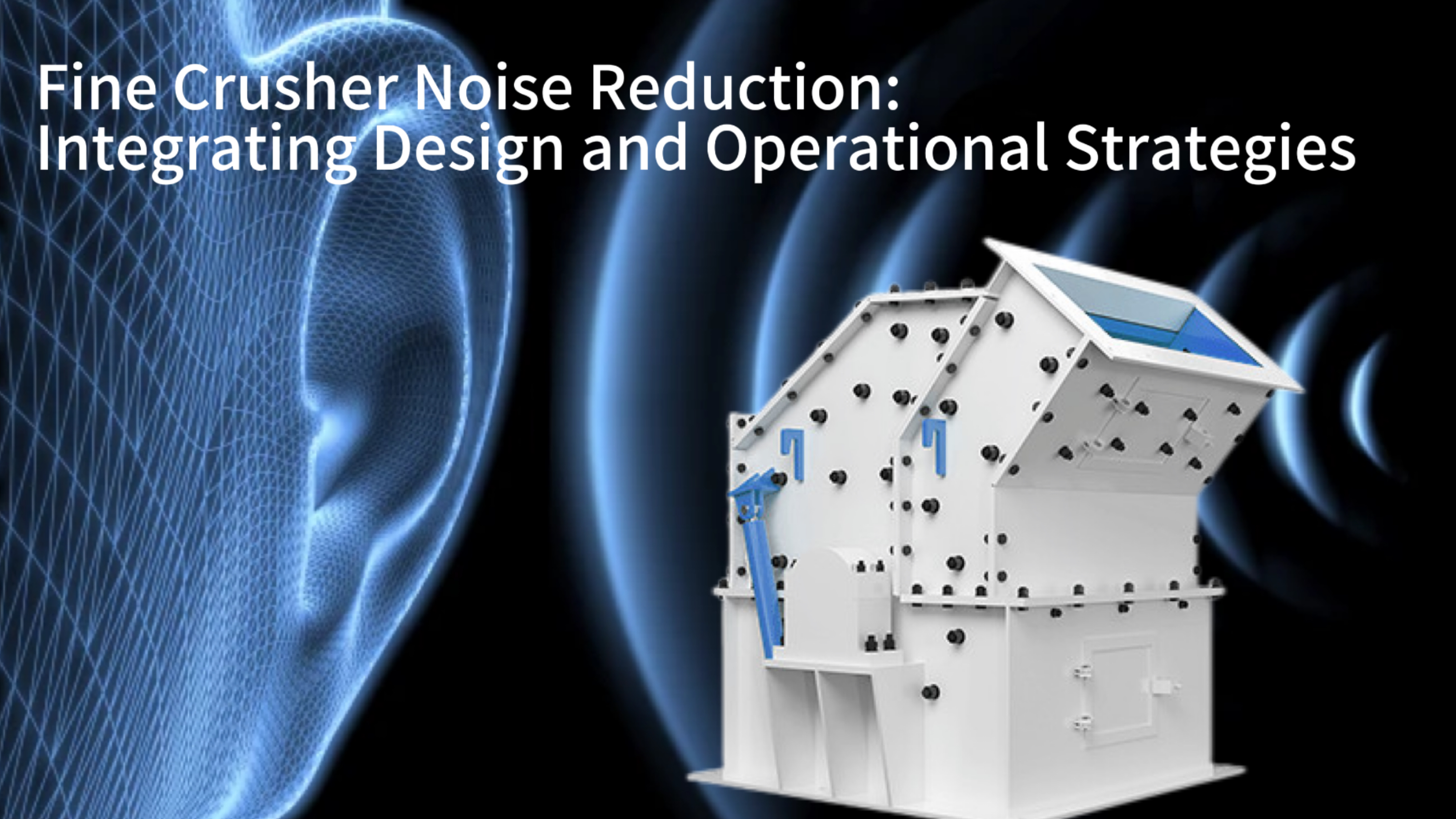Fine Crusher Noise Reduction: Integrating Design and Operational Strategies