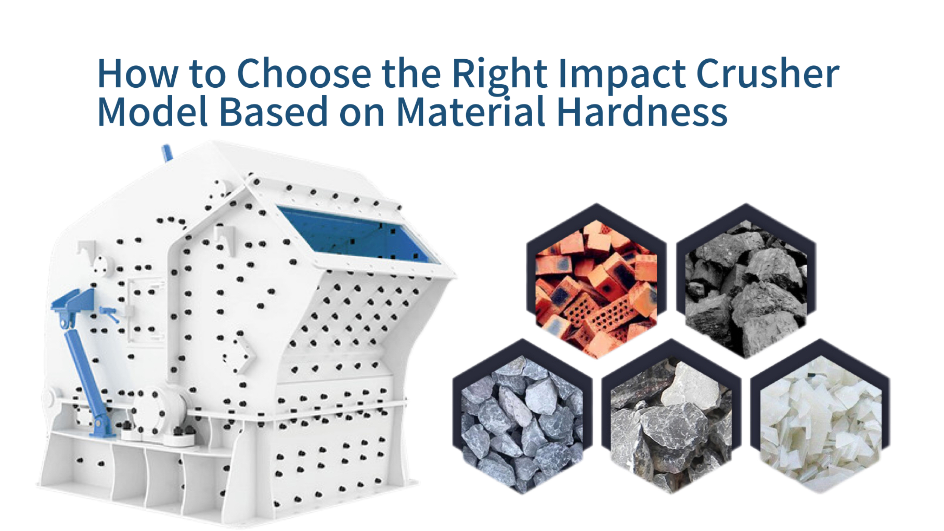 How to Choose the Right Impact Crusher Model Based on Material Hardness: A Comprehensive Guide