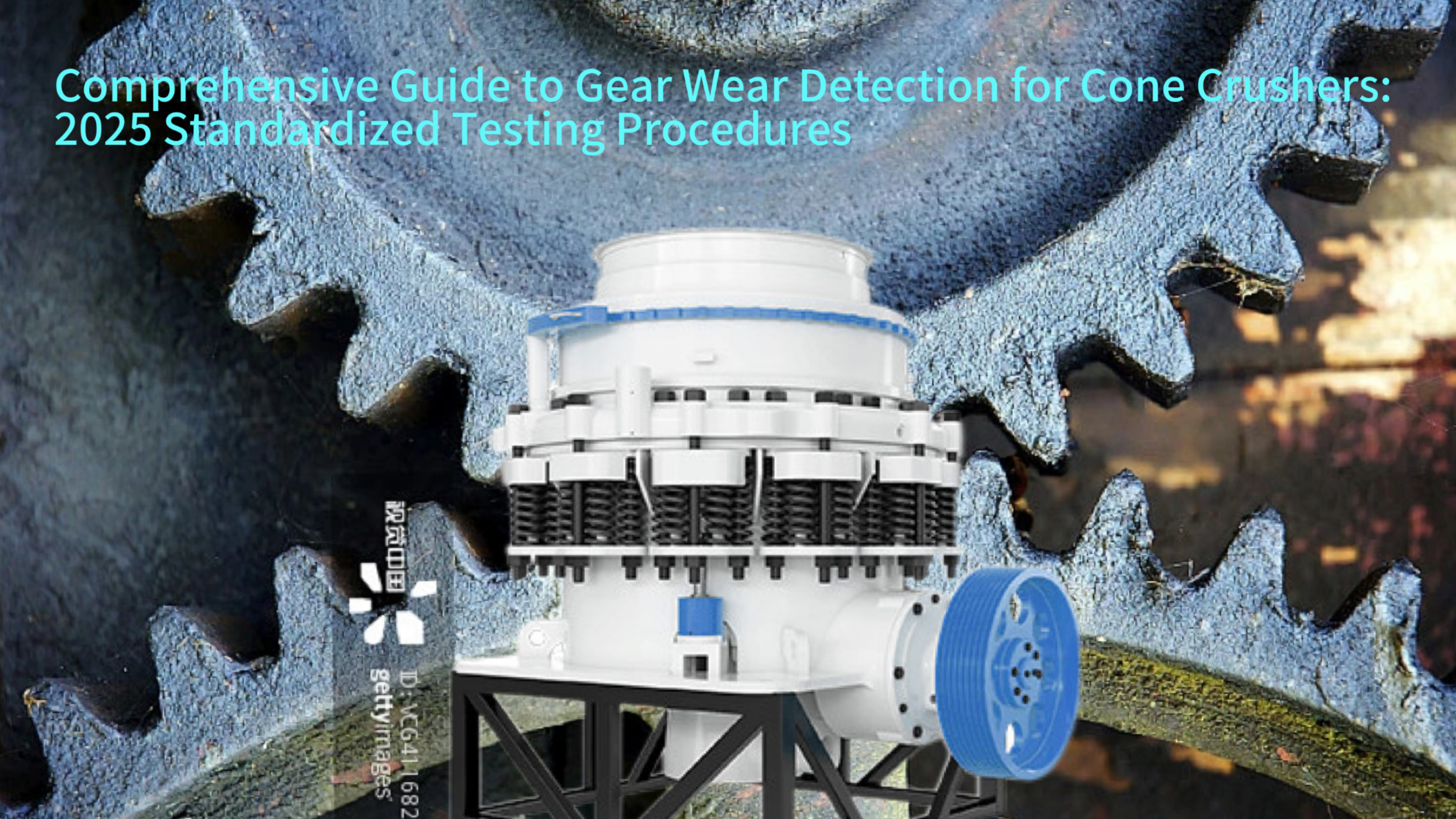Comprehensive Guide to Gear Wear Detection for Cone Crushers: 2025 Standardized Testing Procedures