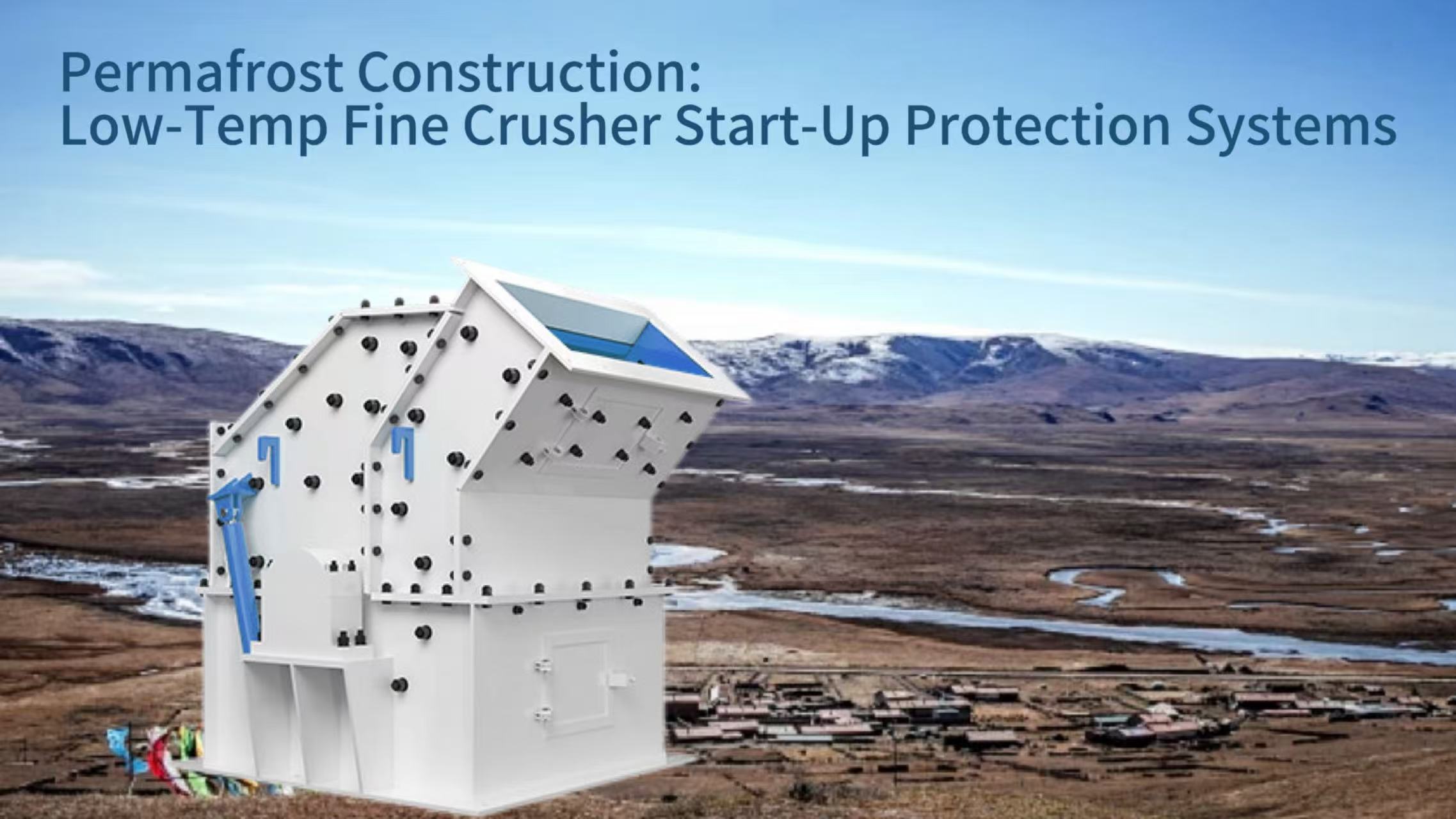 Permafrost Construction: Low-Temp Fine Crusher Start-Up Protection Systems