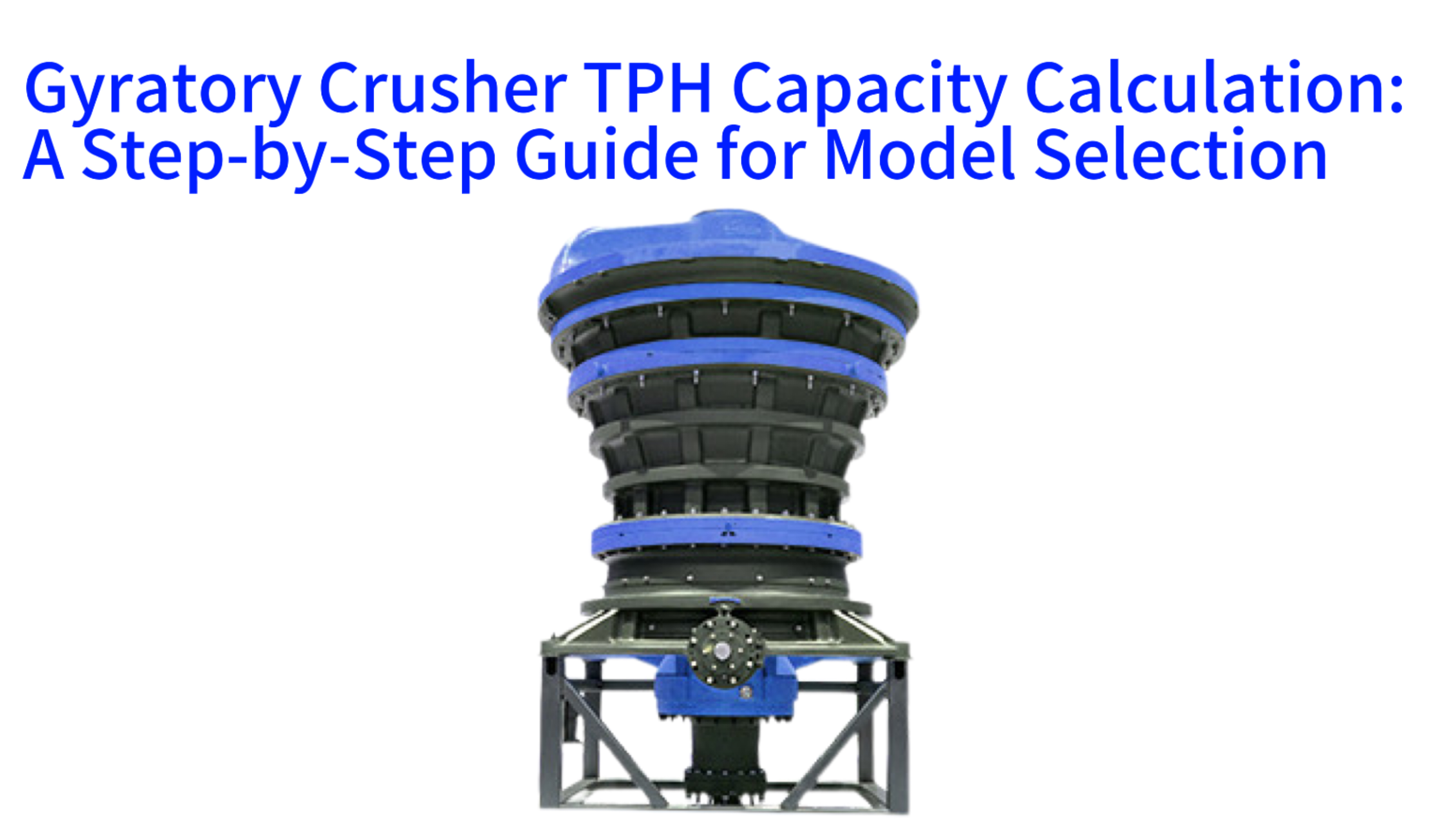 Gyratory Crusher TPH Capacity Calculation: A Step-by-Step Guide for Model Selection