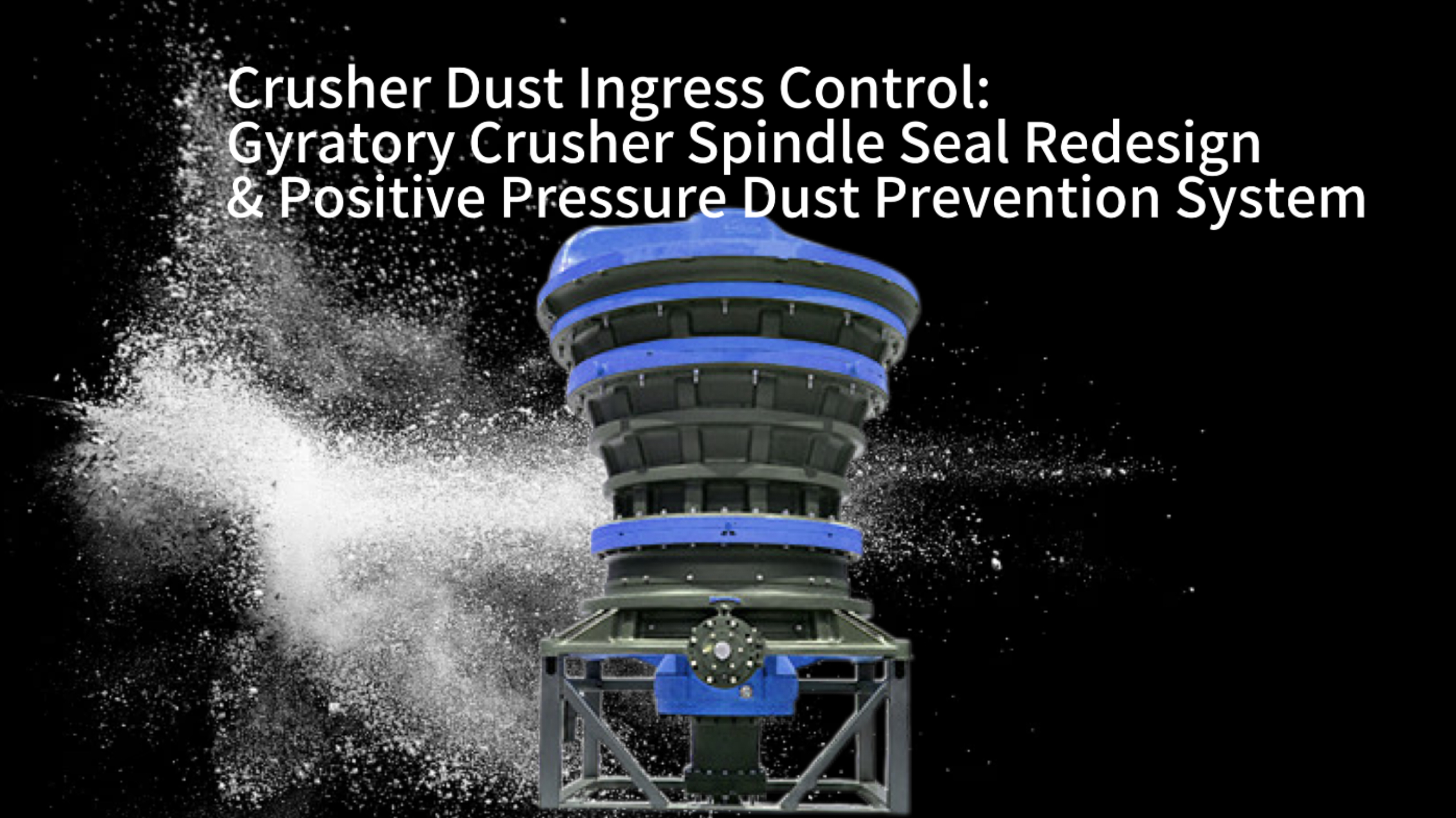 Crusher Dust Ingress Control: Gyratory Crusher Spindle Seal Redesign & Positive Pressure Dust Prevention System