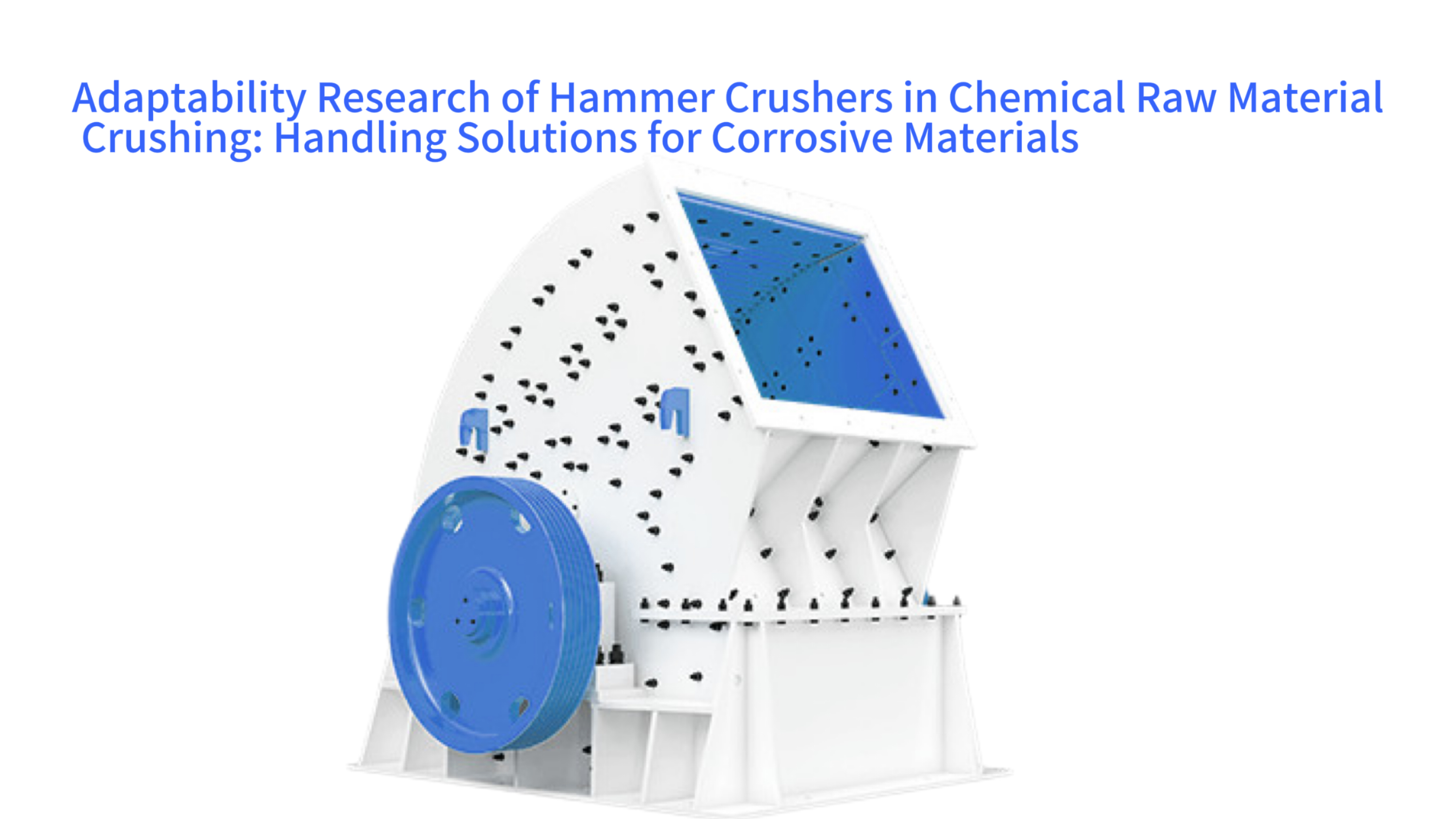 Adaptability Research of Hammer Crushers in Chemical Raw Material Crushing: Handling Solutions for Corrosive Materials