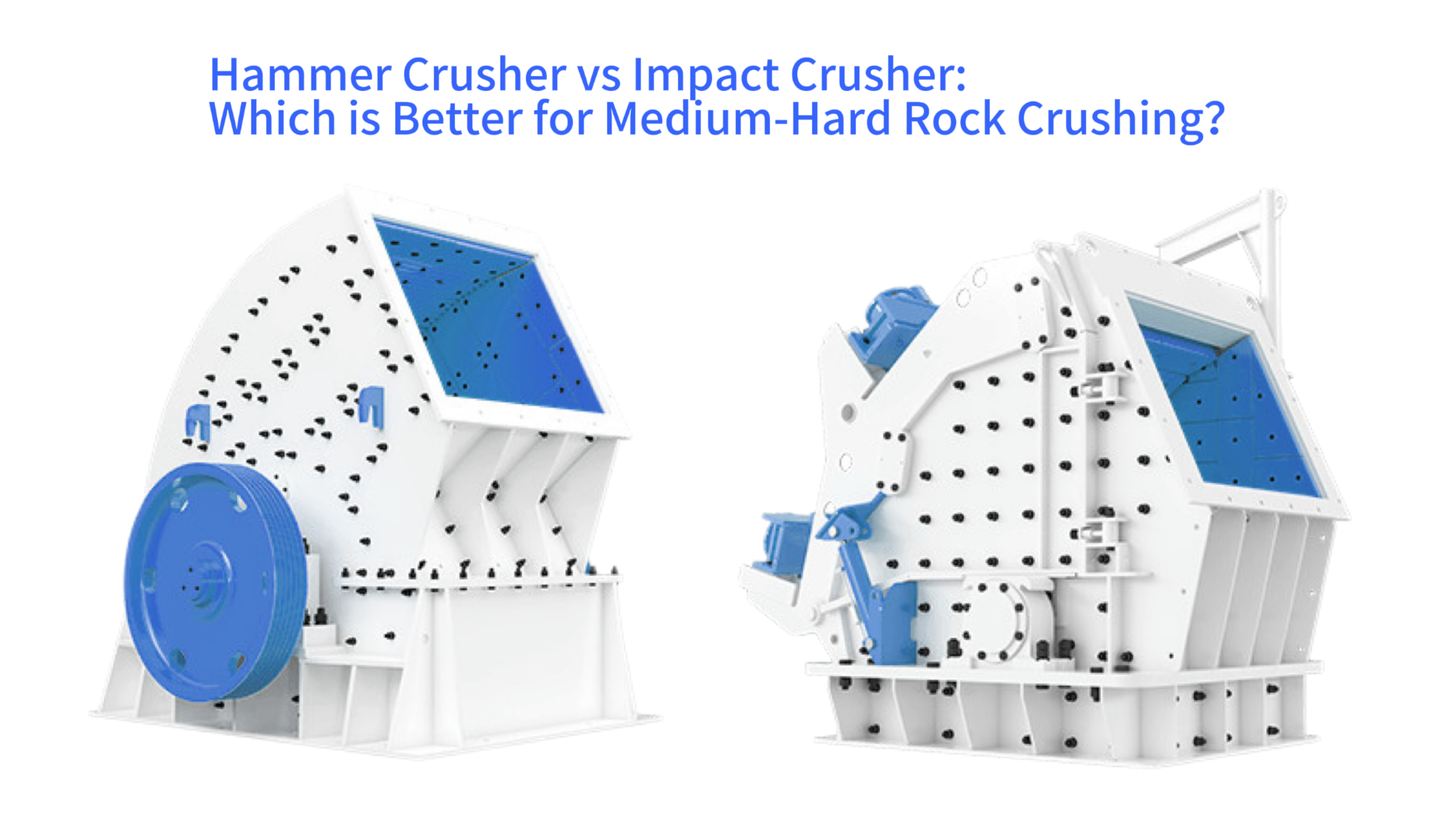 Hammer Crusher vs Impact Crusher: Which is Better for Medium-Hard Rock Crushing?