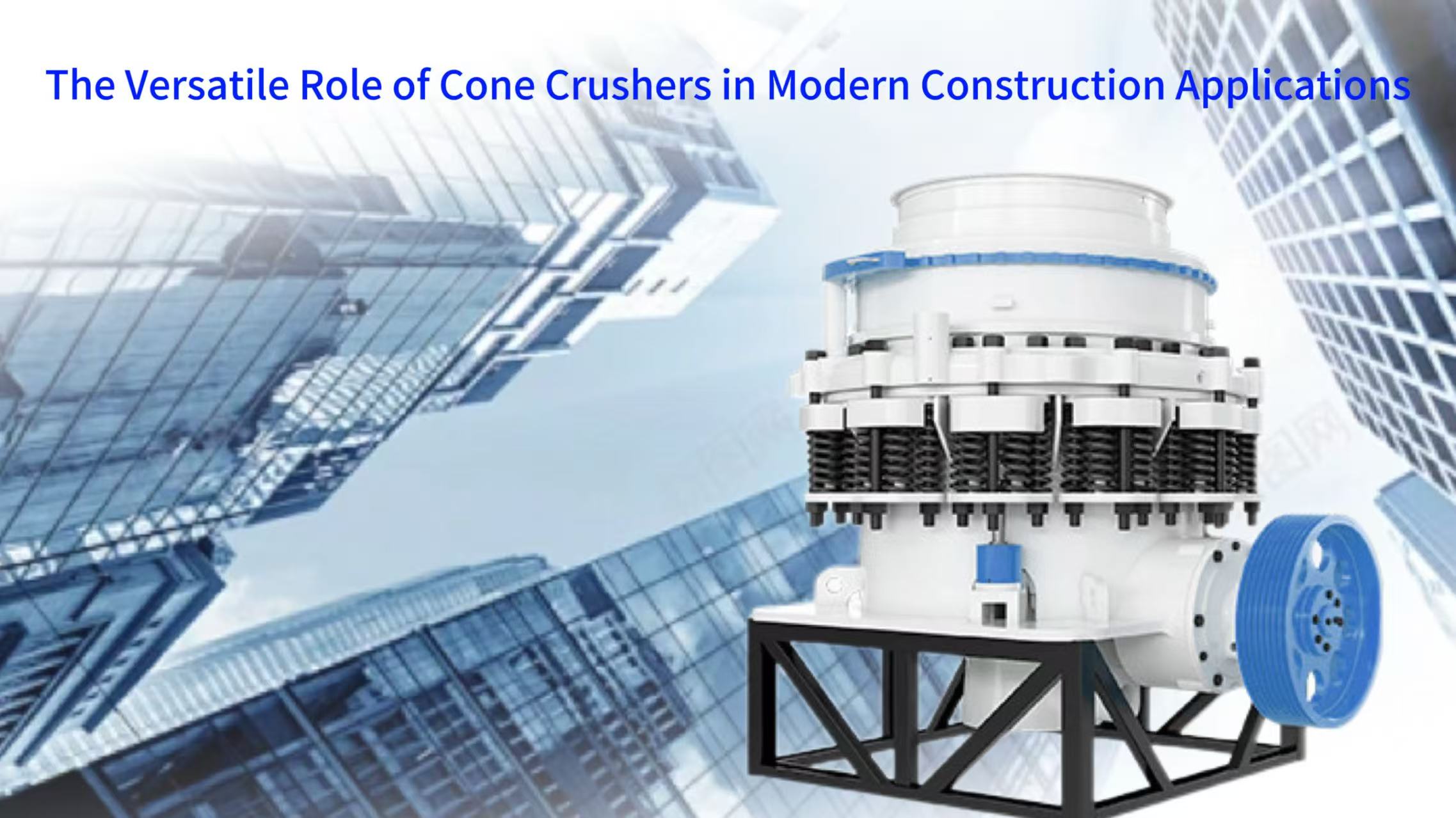 The Versatile Role of Cone Crushers in Modern Construction Applications