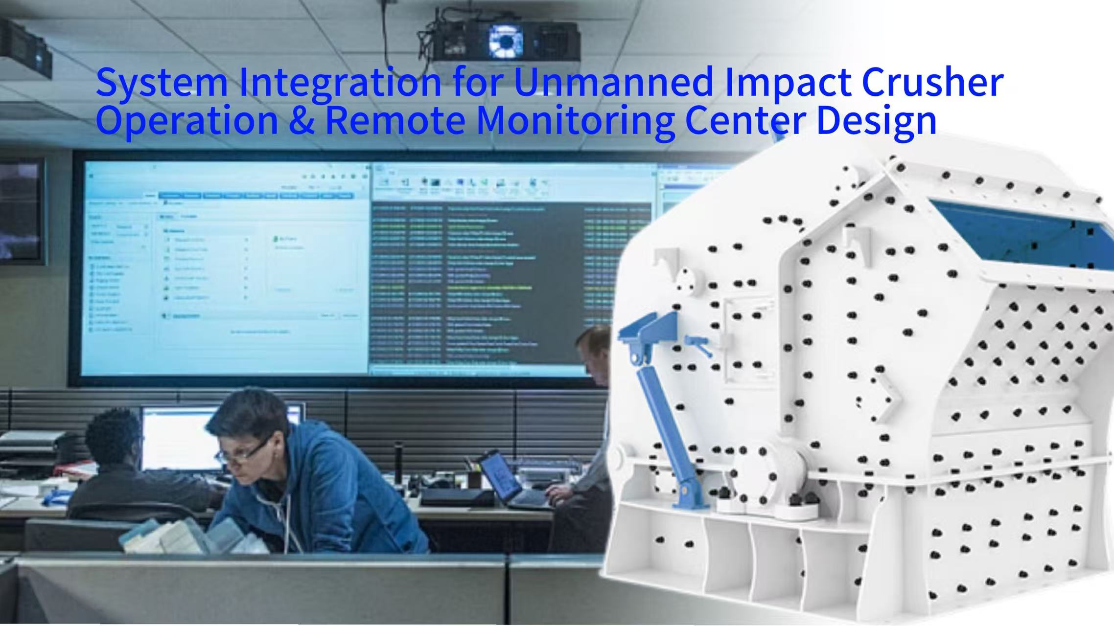System Integration for Unmanned Impact Crusher Operation & Remote Monitoring Center Design