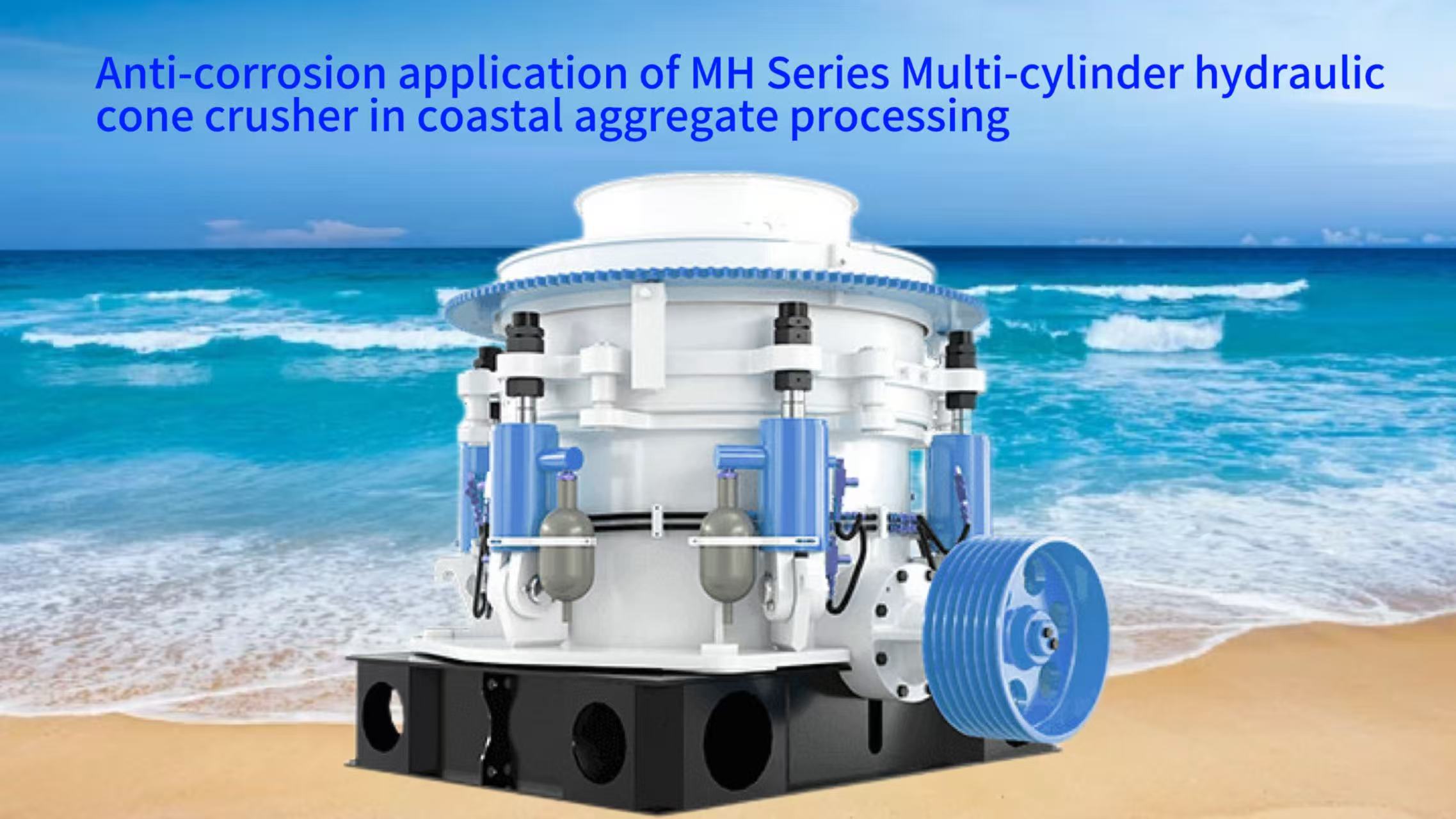 Anti-corrosion application of MH Series Multi-cylinder hydraulic cone crusher in coastal aggregate processing