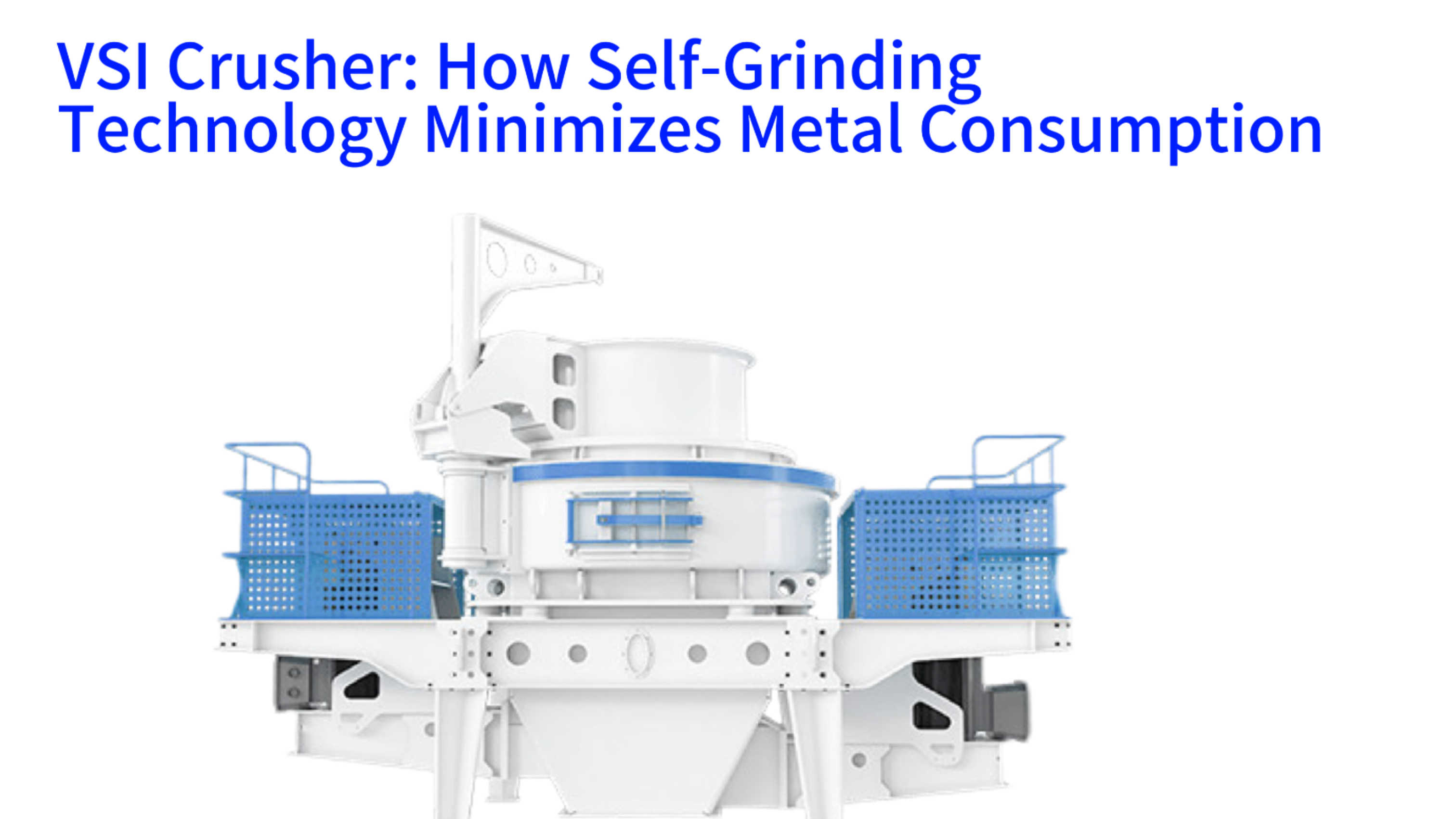 VSI Crusher: How Self-Grinding Technology Minimizes Metal Consumption