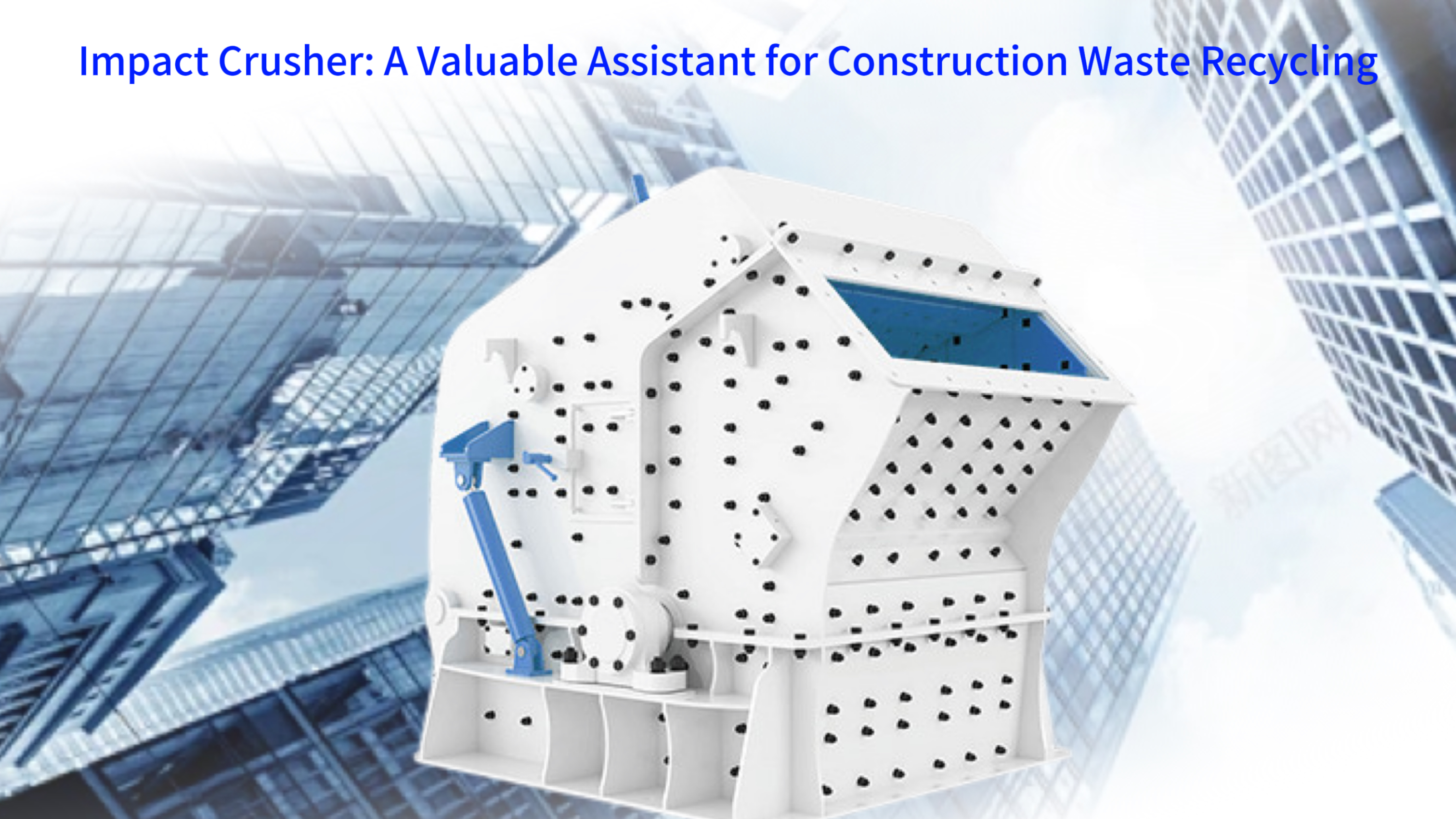 Impact Crusher: A Valuable Assistant for Construction Waste Recycling