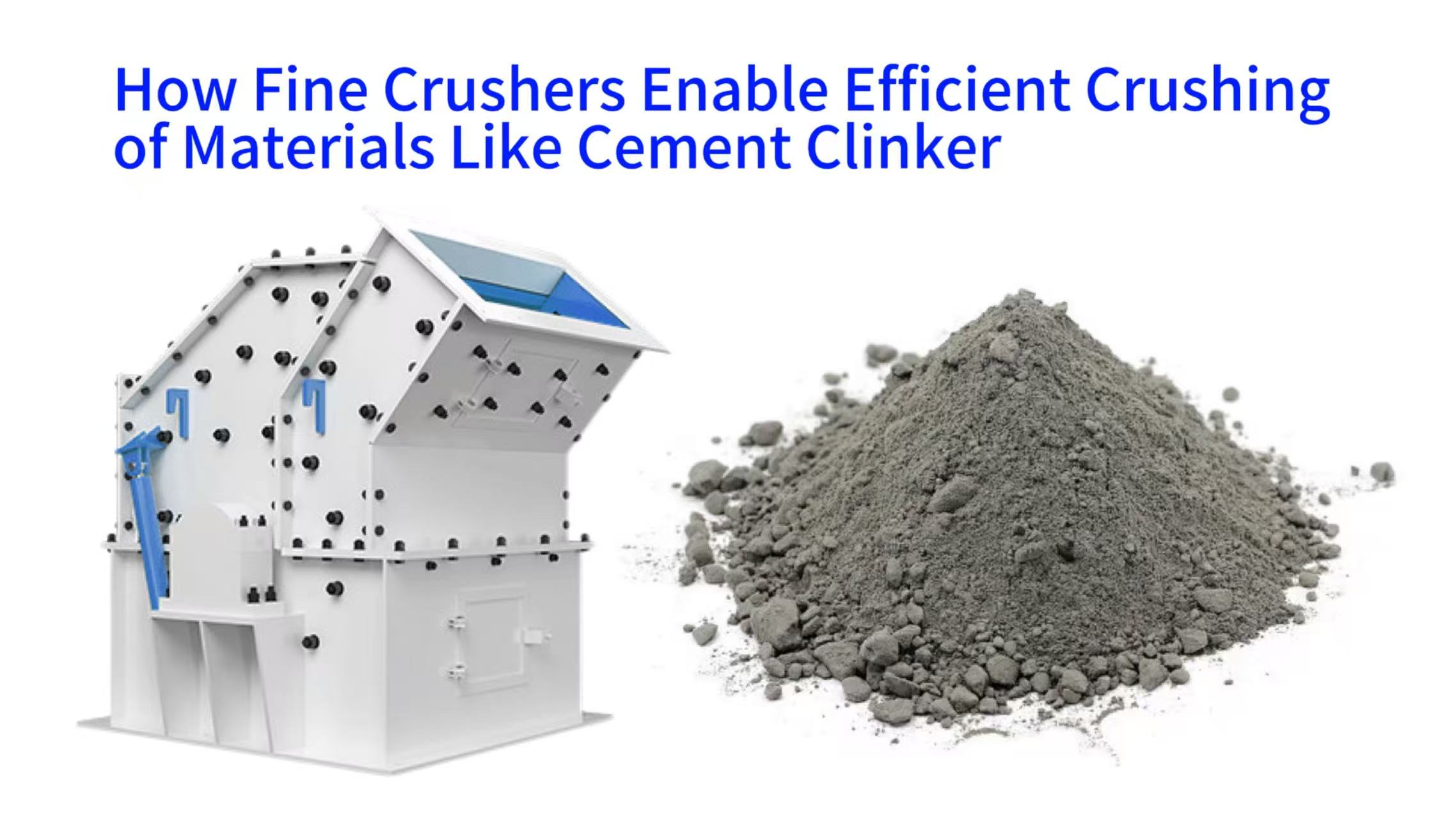 How Fine Crushers Enable Efficient Crushing of Materials Like Cement Clinker