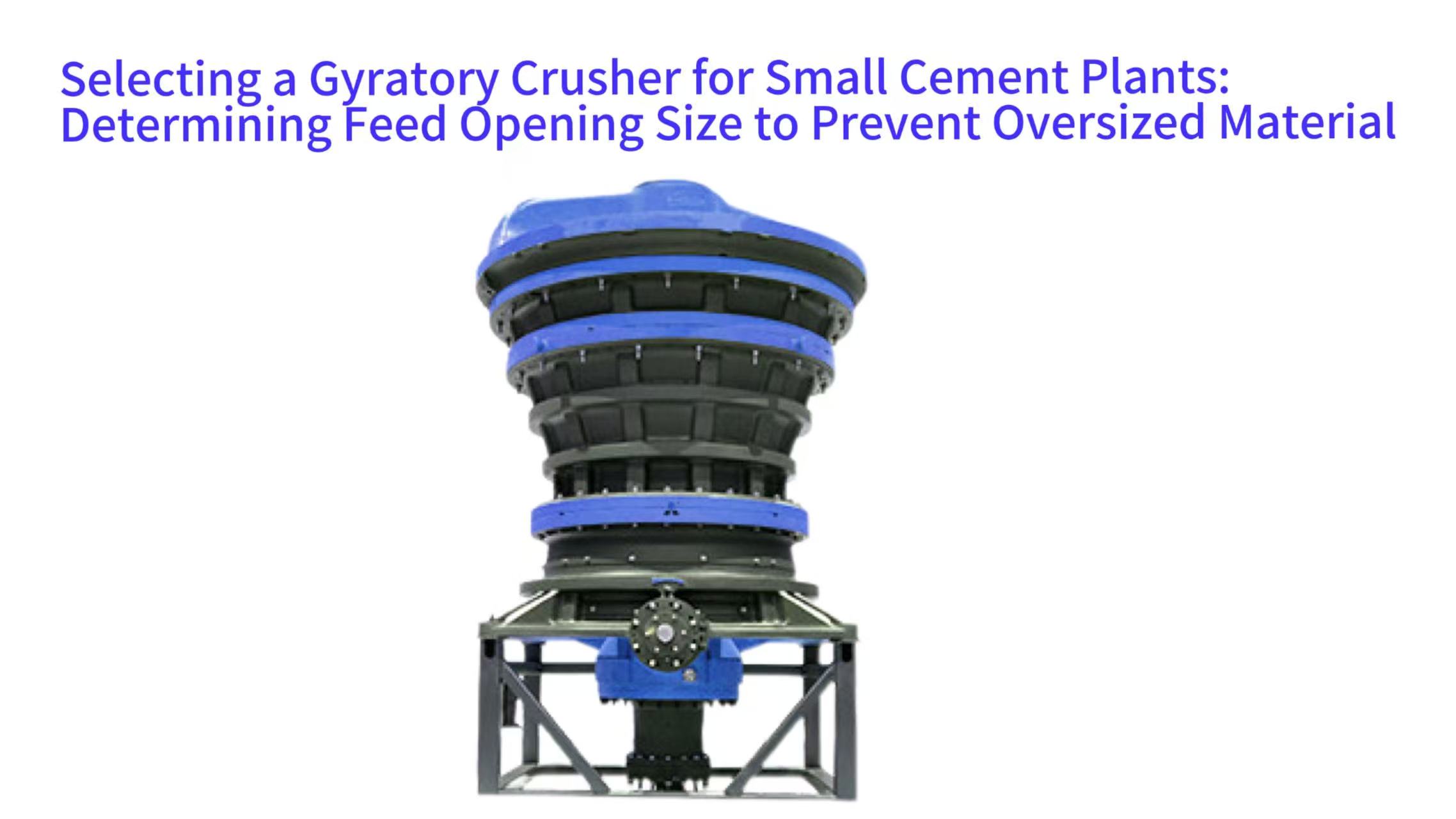 Selecting a Gyratory Crusher for Small Cement Plants: Determining Feed Opening Size to Prevent Oversized Material