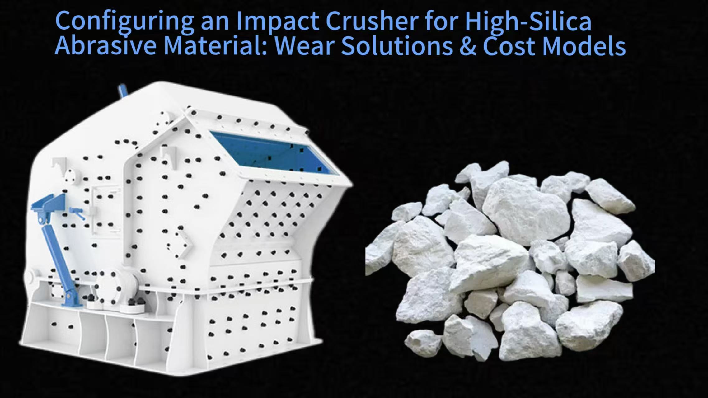 Configuring an Impact Crusher for High-Silica Abrasive Material: Wear Solutions & Cost Models