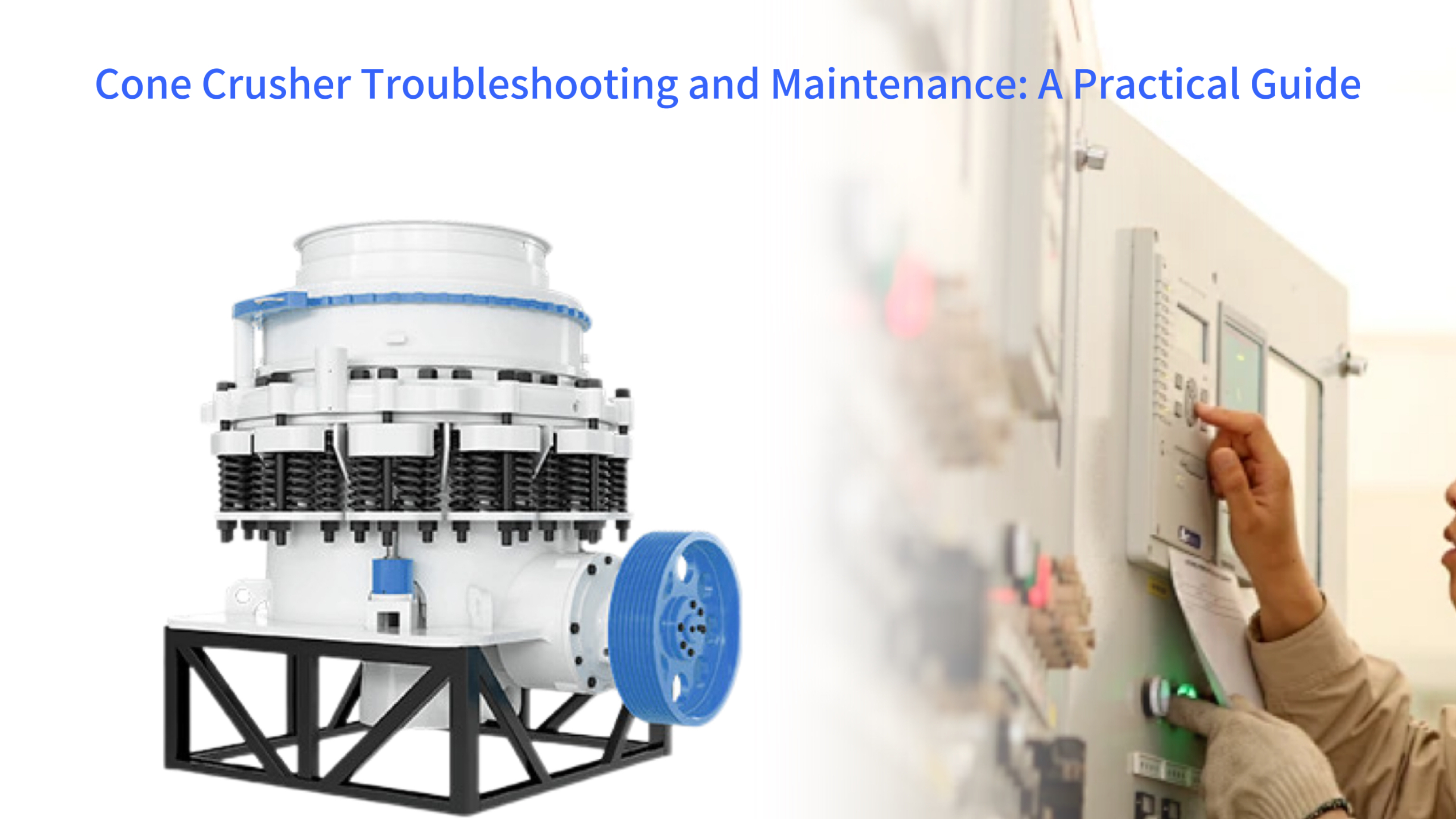 Cone Crusher Troubleshooting and Maintenance: A Practical Guide