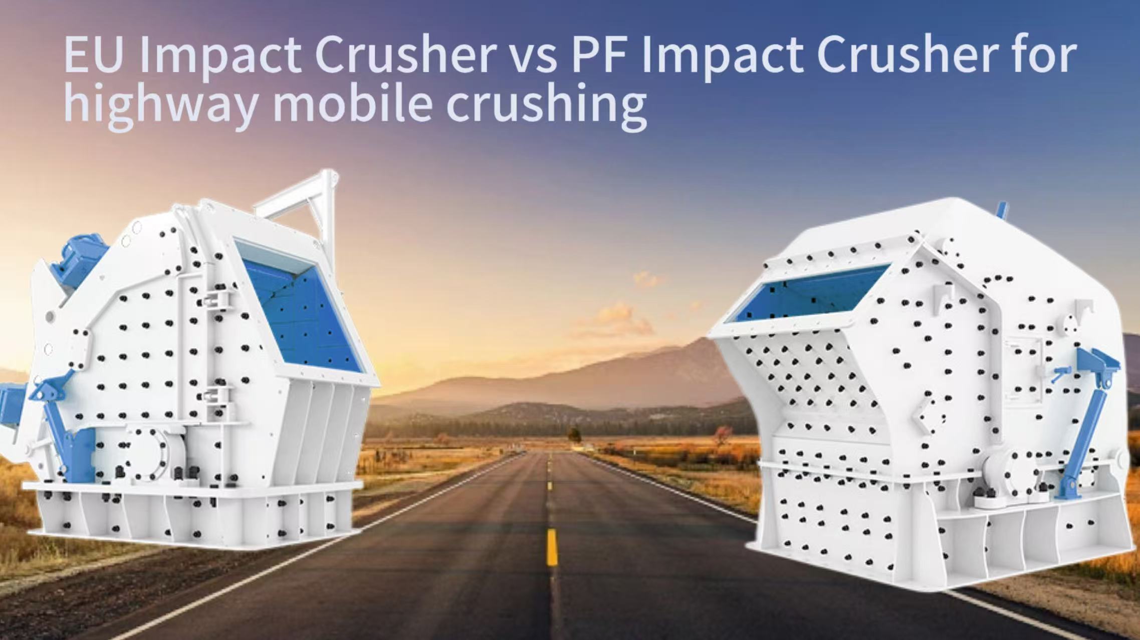 EU Impact Crusher vs PF Impact Crusher for highway mobile crushing