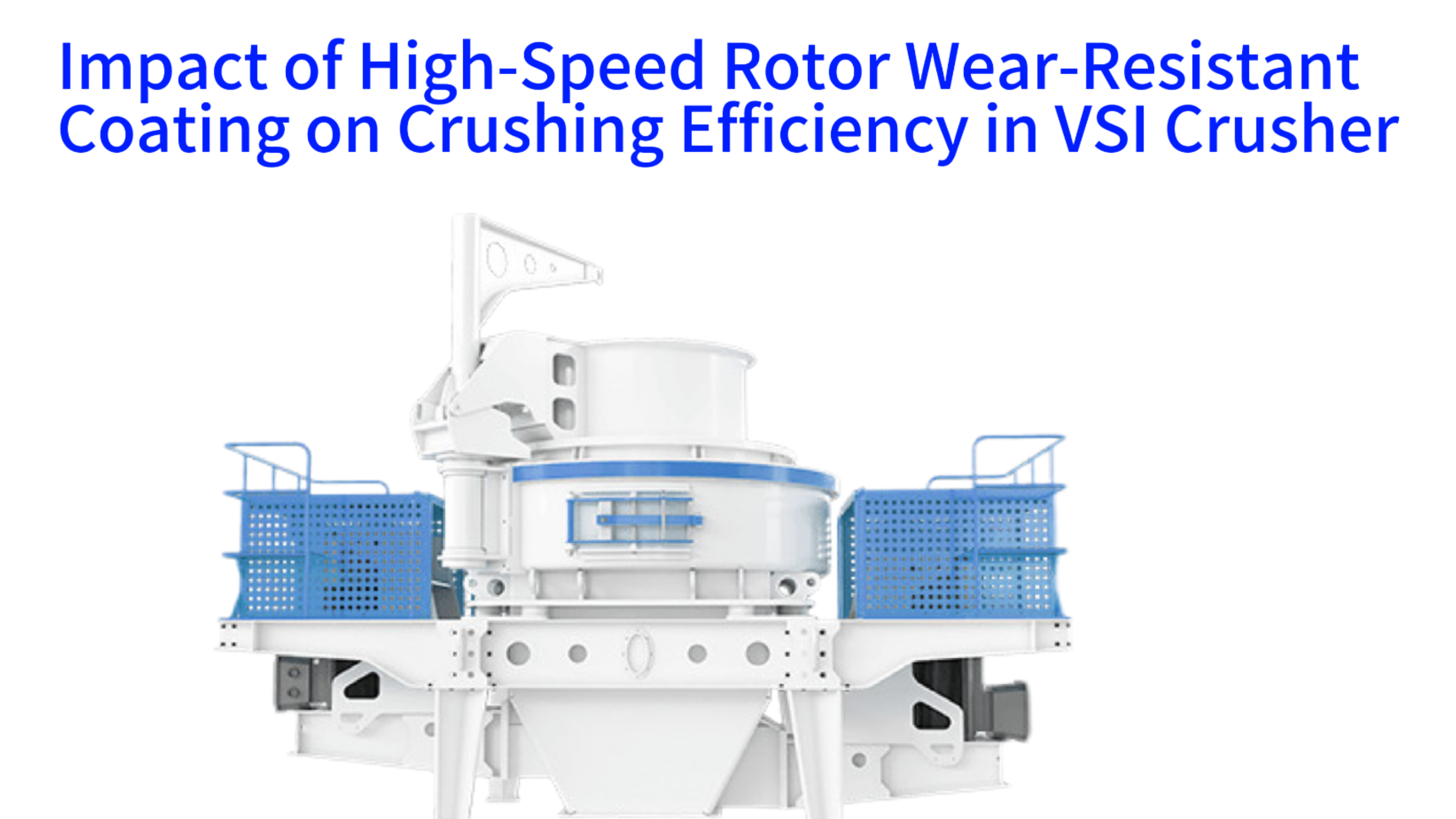 Impact of High-Speed Rotor Wear-Resistant Coating on Crushing Efficiency in VSI Crusher