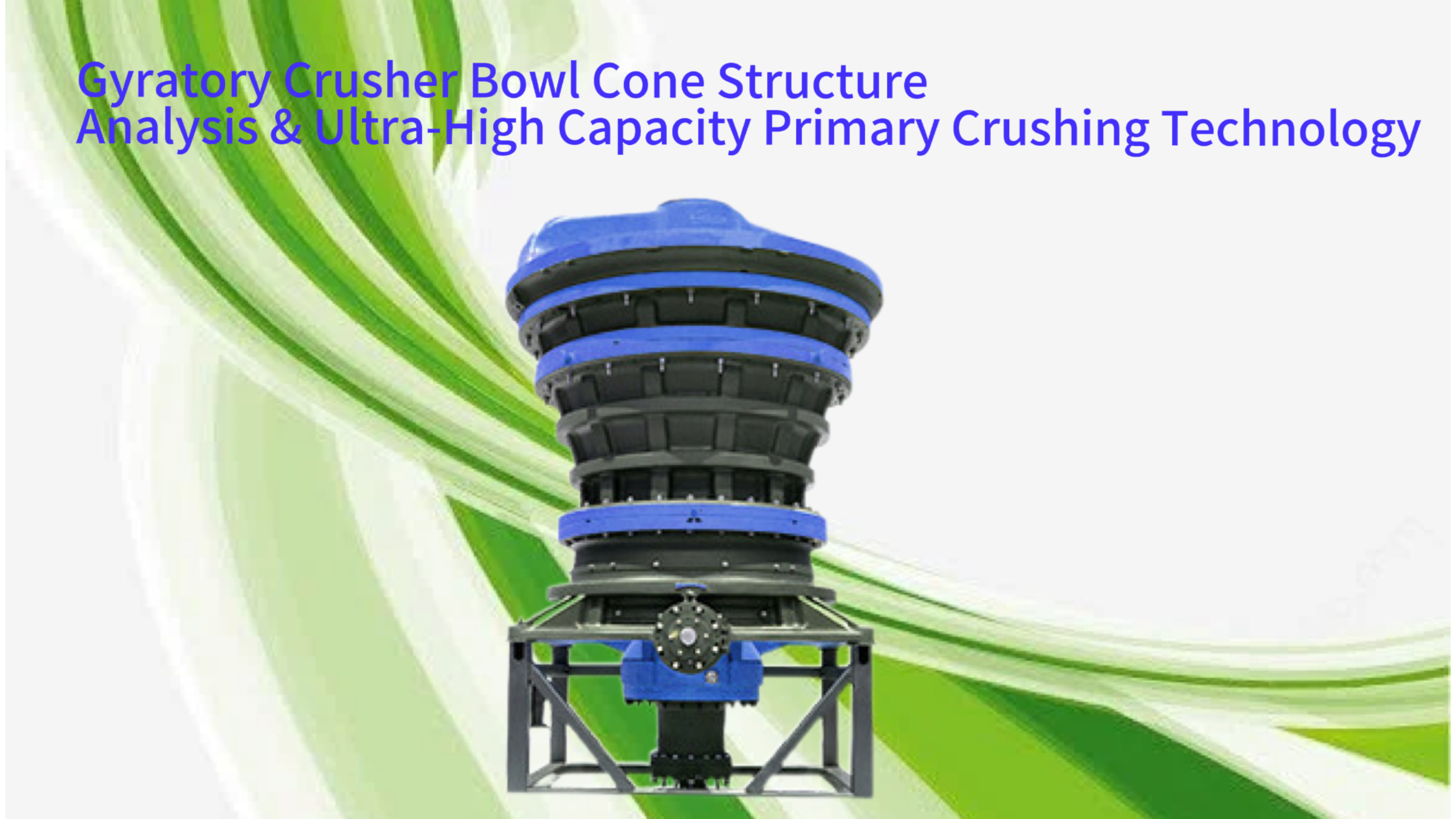 Gyratory Crusher Bowl Cone Structure Analysis & Ultra-High Capacity Primary Crushing Technology