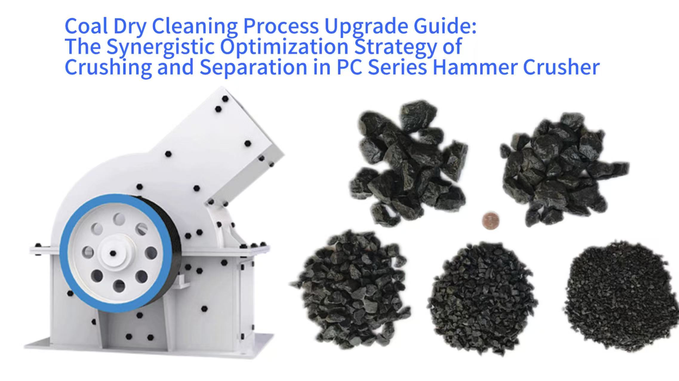 Coal Dry Cleaning Process Upgrade Guide: The Synergistic Optimization Strategy of Crushing and Separation in PC Series Hammer Crusher