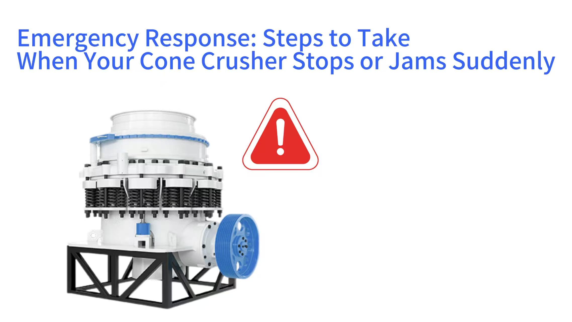 Emergency Response: Steps to Take When Your Cone Crusher Stops or Jams Suddenly