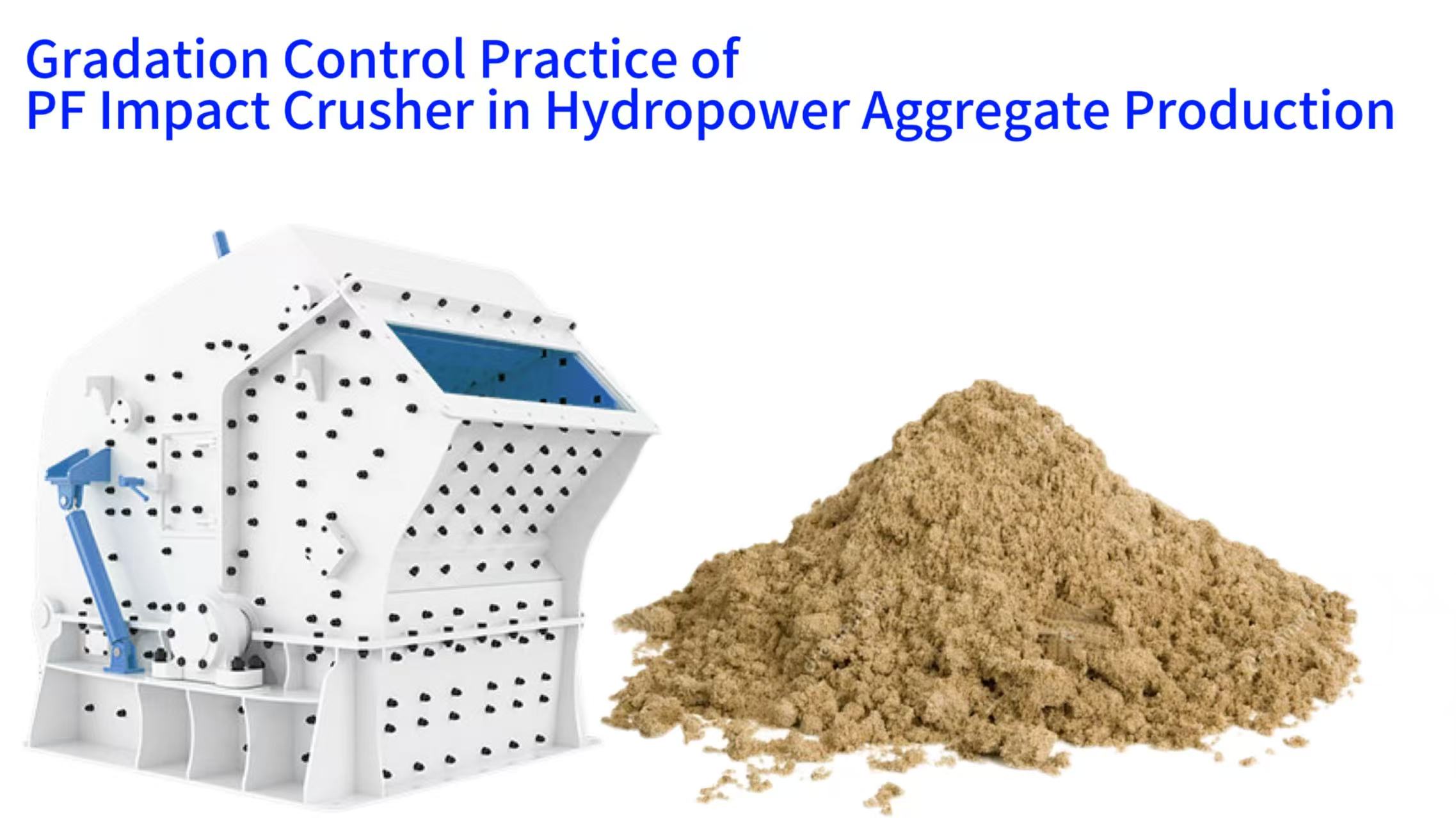 Gradation Control Practice of PF Impact Crusher in Hydropower Aggregate Production