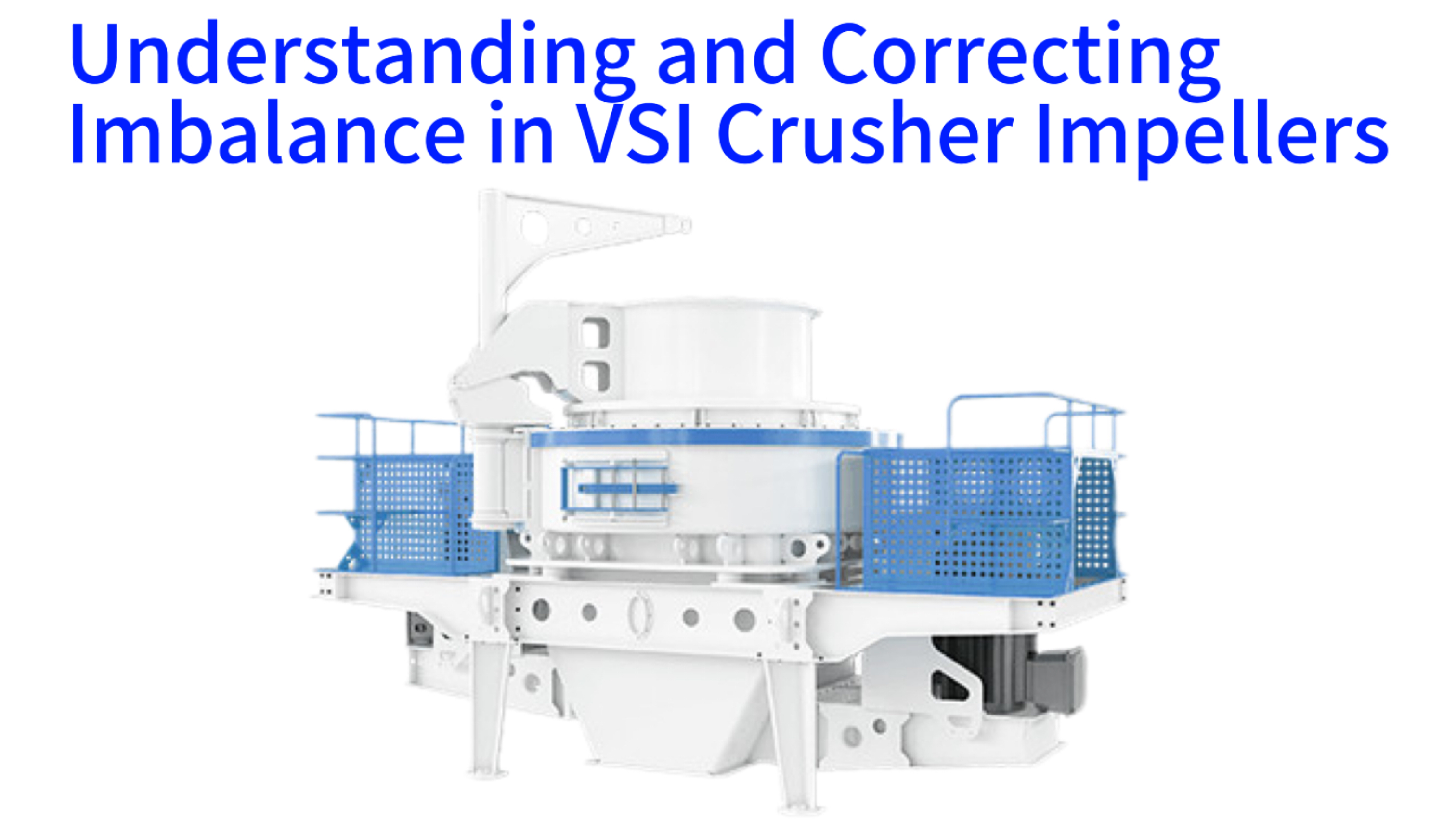 Understanding and Correcting Imbalance in VSI Crusher Impellers