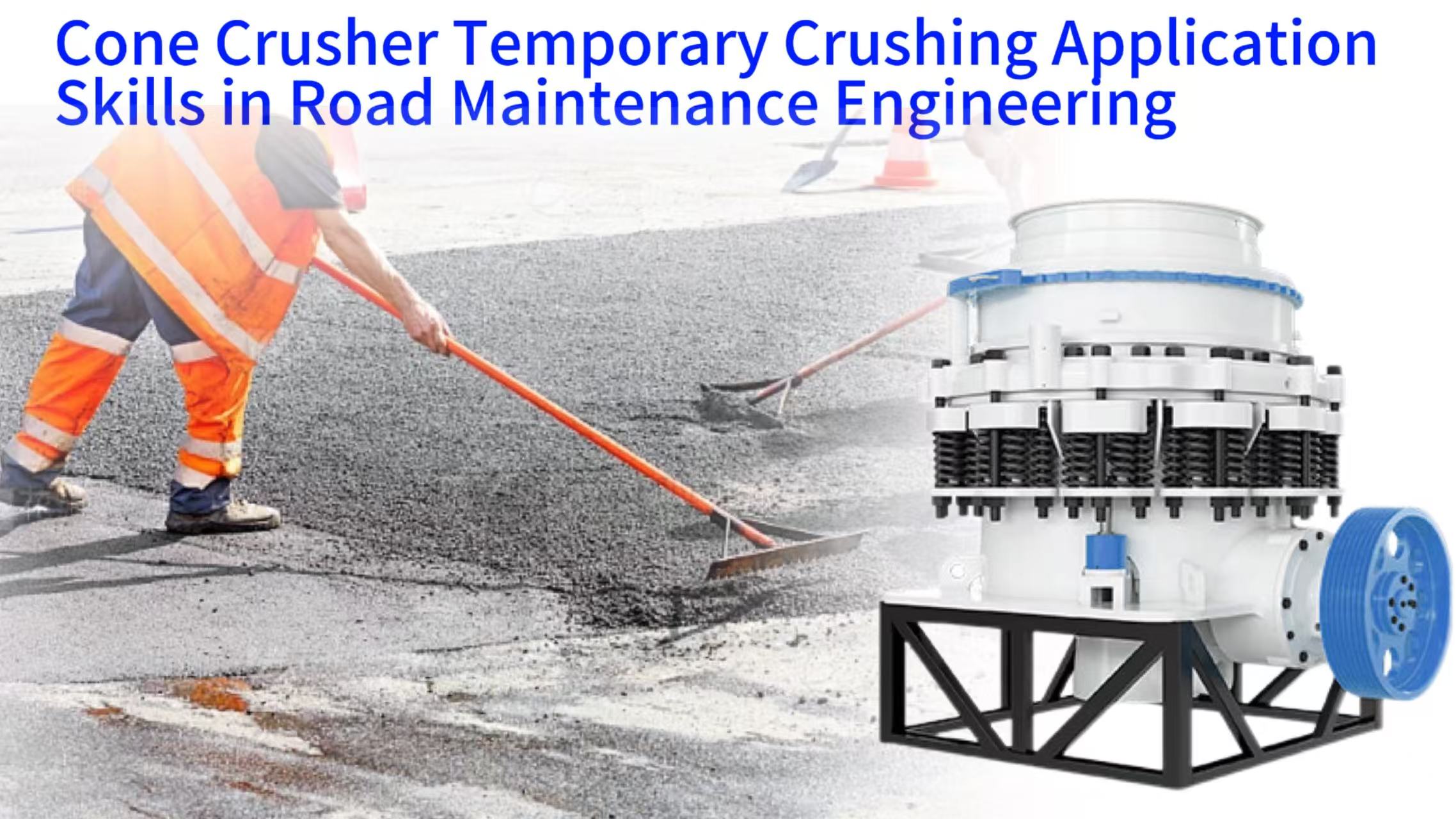 Cone Crusher Temporary Crushing Application Skills in Road Maintenance Engineering