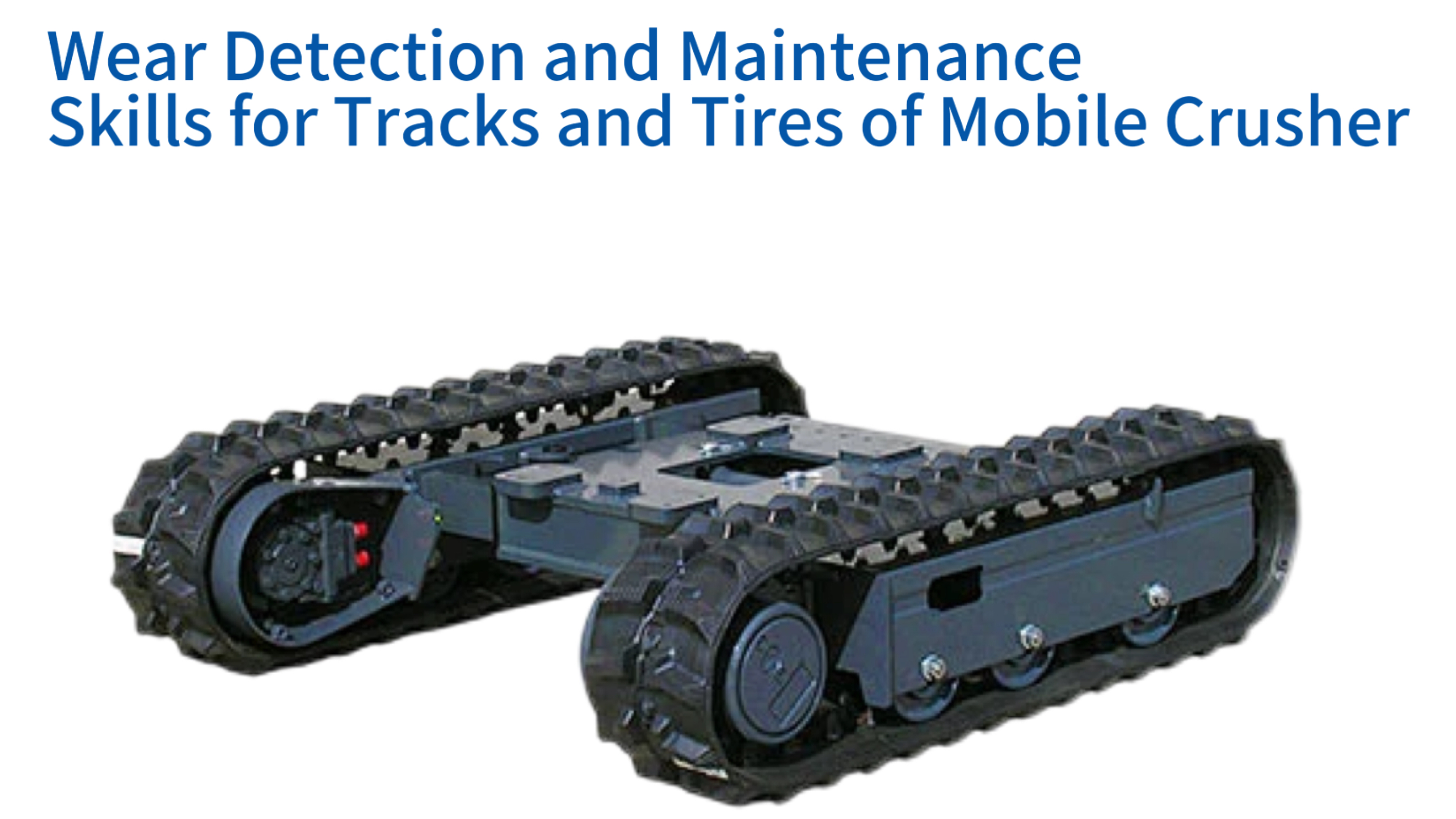 Wear Detection and Maintenance Skills for Tracks and Tires of Mobile Crusher