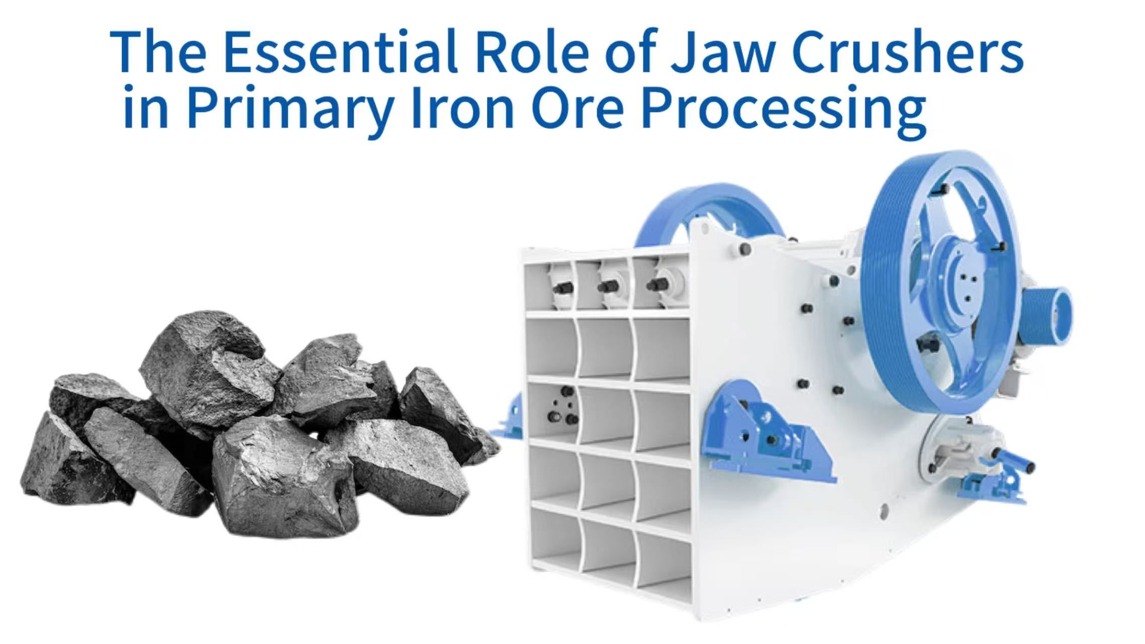 The Essential Role of Jaw Crushers in Primary Iron Ore Processing